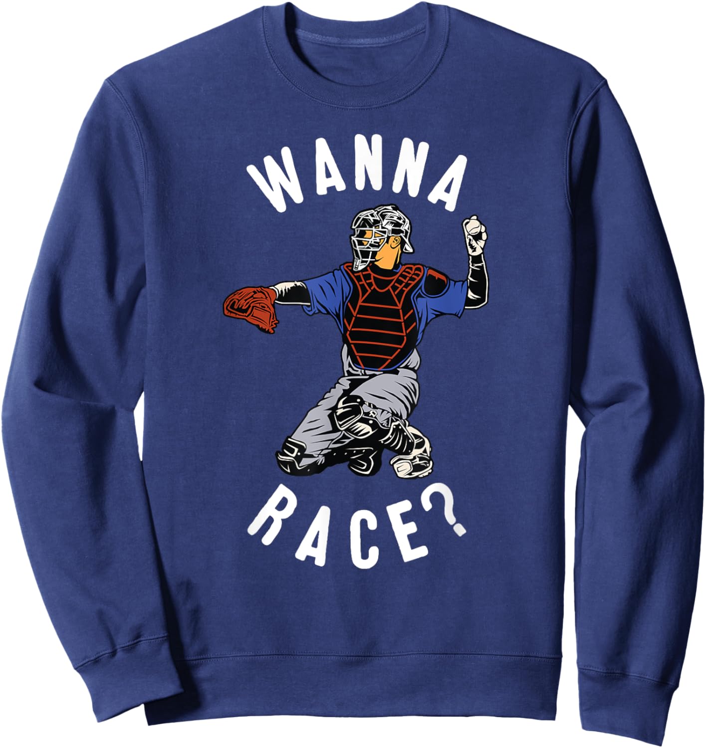 Wanna Race Funny Catcher Baseball Throw Softball Stolen Base Sweatshirt - Sweatshirt | Navy