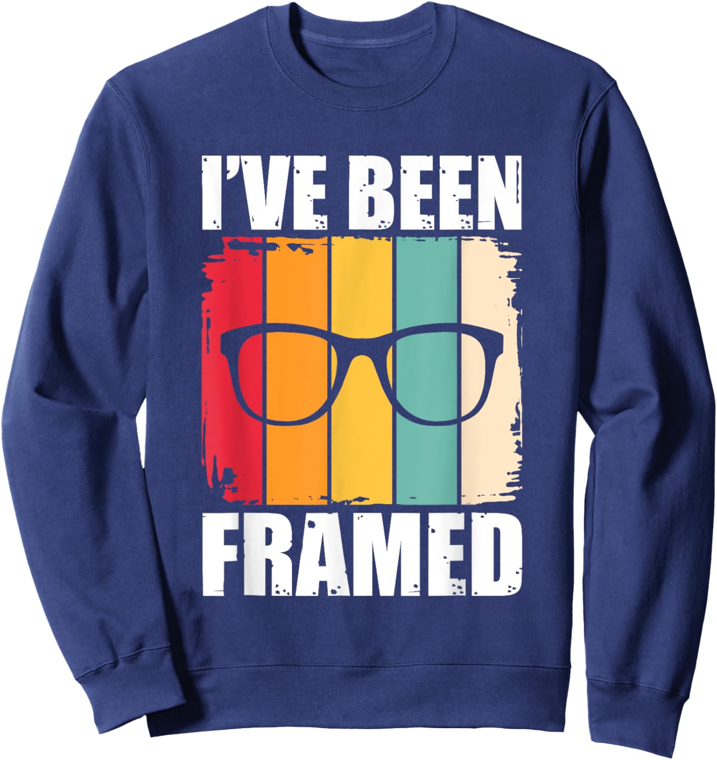 I've Been Framed – Ophthalmologist Lens Maker Eye Doctor Sweatshirt - Sweatshirt | Navy