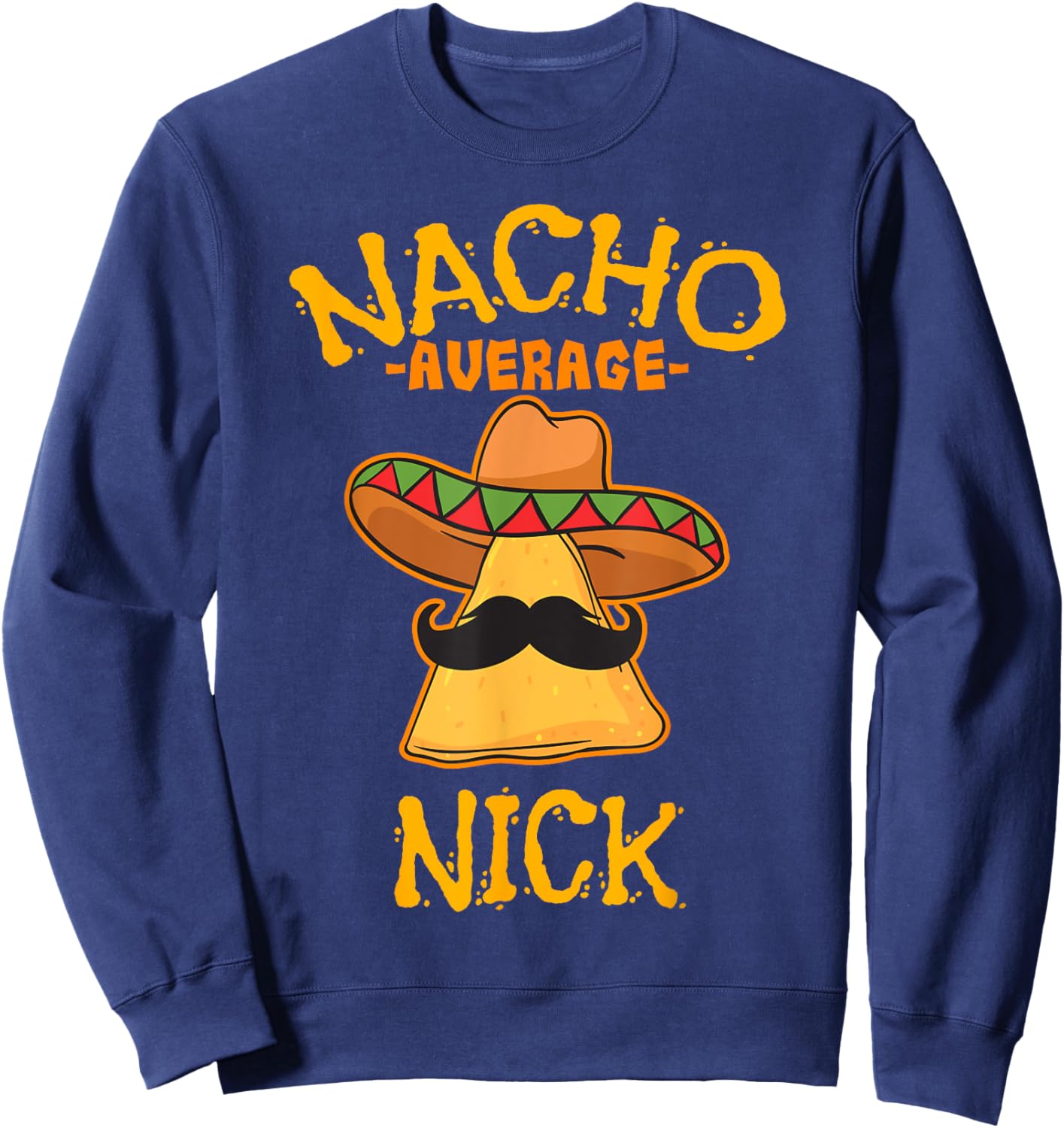 Nacho Average Nick Personalized Name Funny Taco Sweatshirt - Sweatshirt | Navy