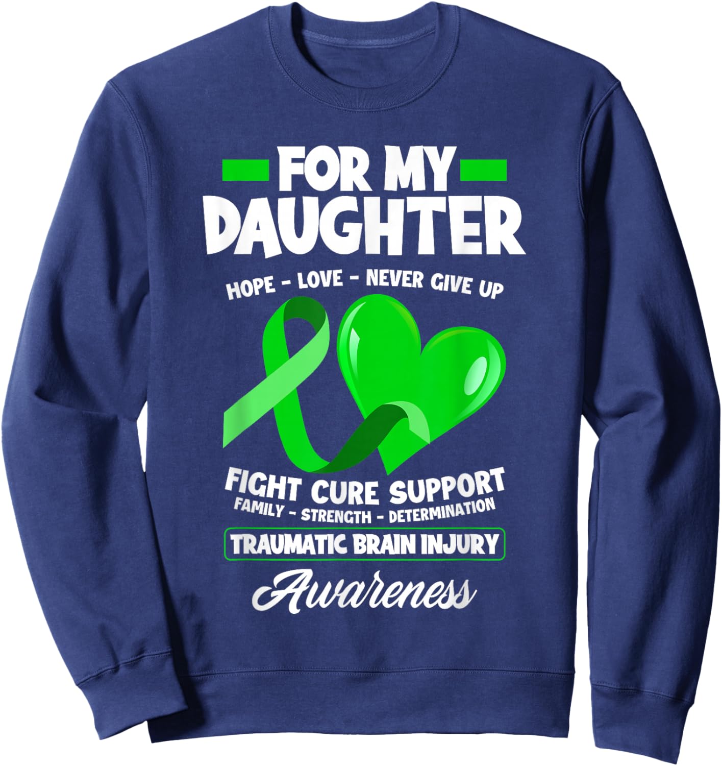 I Wear Green For My Daughter TBI Brain Injury Awareness Sweatshirt - Sweatshirt | Navy