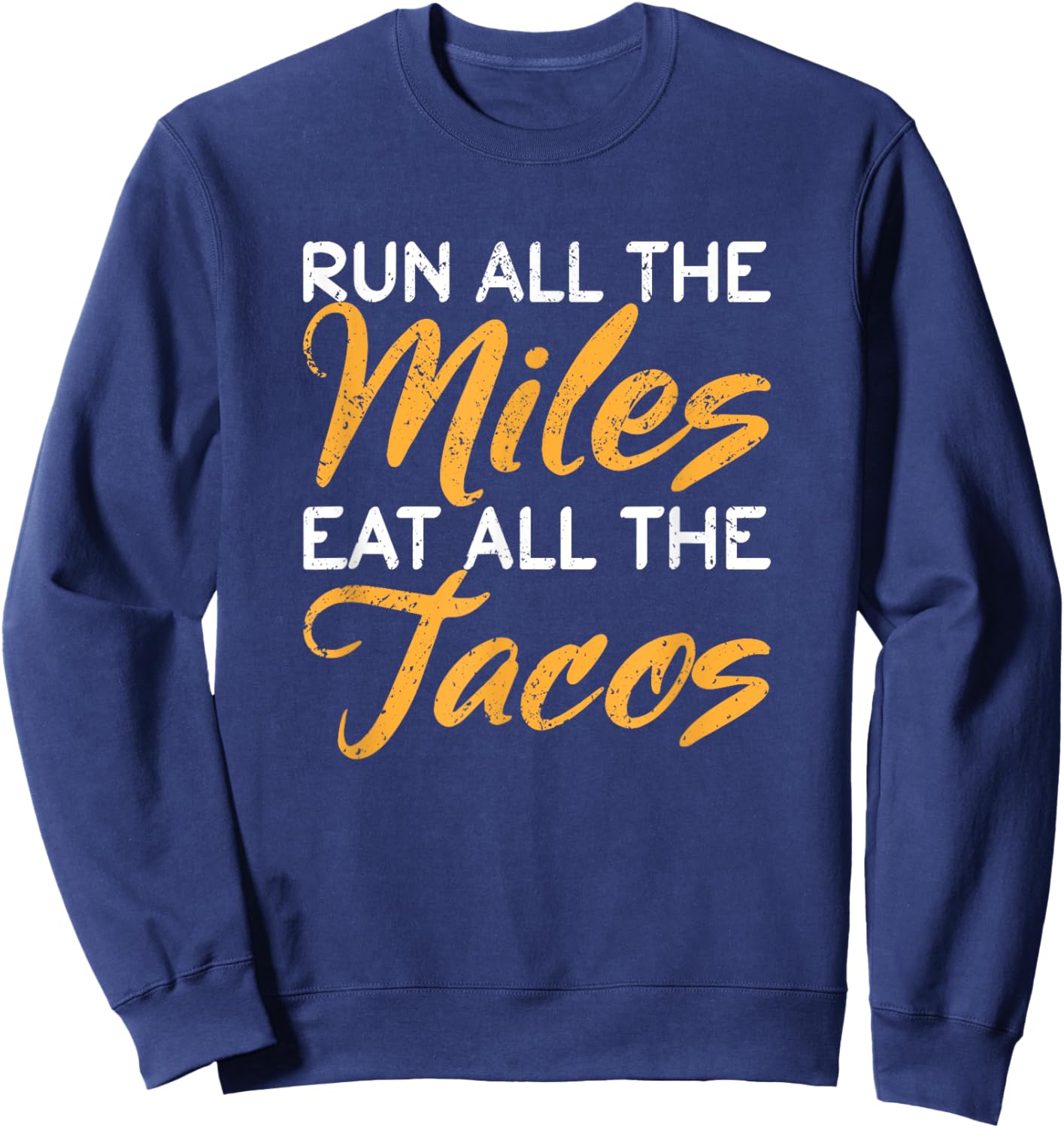 Mexican Runner Taco Run Run All The Miles Eat All The Tacos Sweatshirt - Sweatshirt | Navy