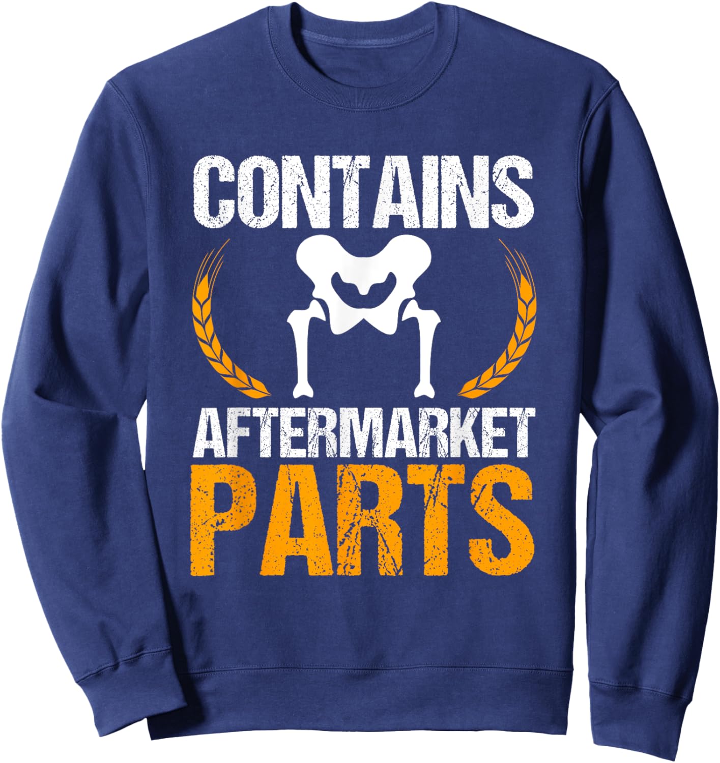 Contains Aftermarket Parts Hip Replacement Recovery New Hip Sweatshirt - Sweatshirt | Navy