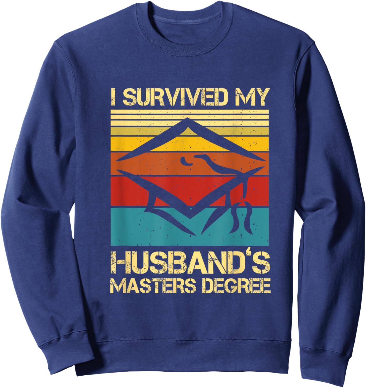 I Survived My Husband's Master's Degree Graduation Sweatshirt - Sweatshirt | Navy