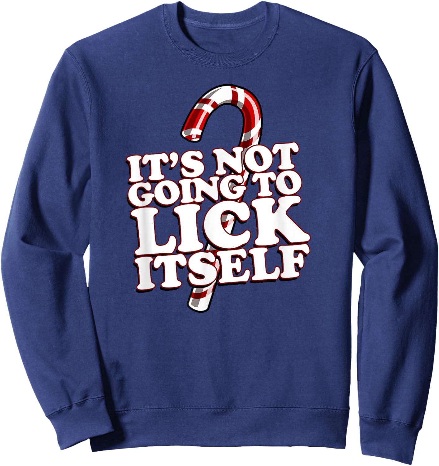 Christmas Candy Cane funny It's Not Going To Lick Itself Sweatshirt - Sweatshirt | Navy