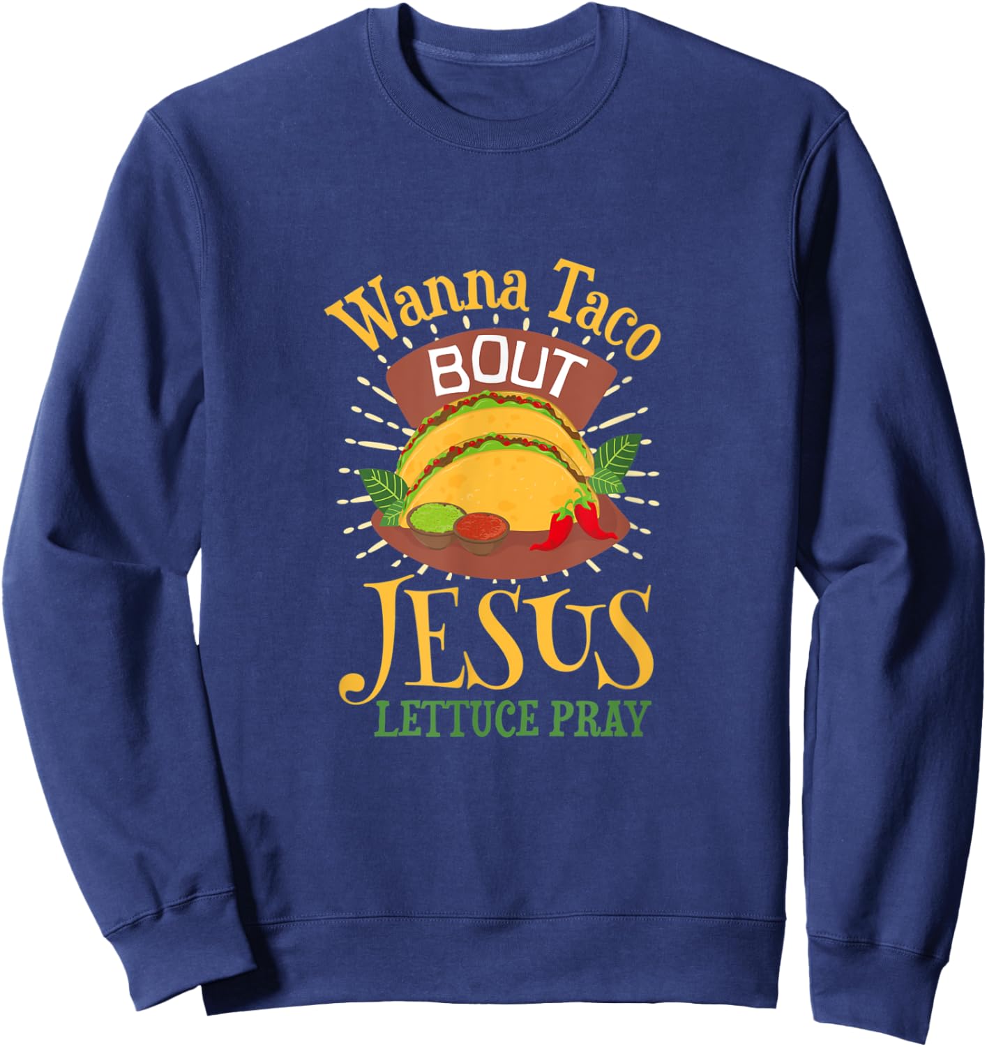 Wanna Taco Bout Jesus - Christian God Faith Hope - Sauce Sweatshirt - Sweatshirt | Navy
