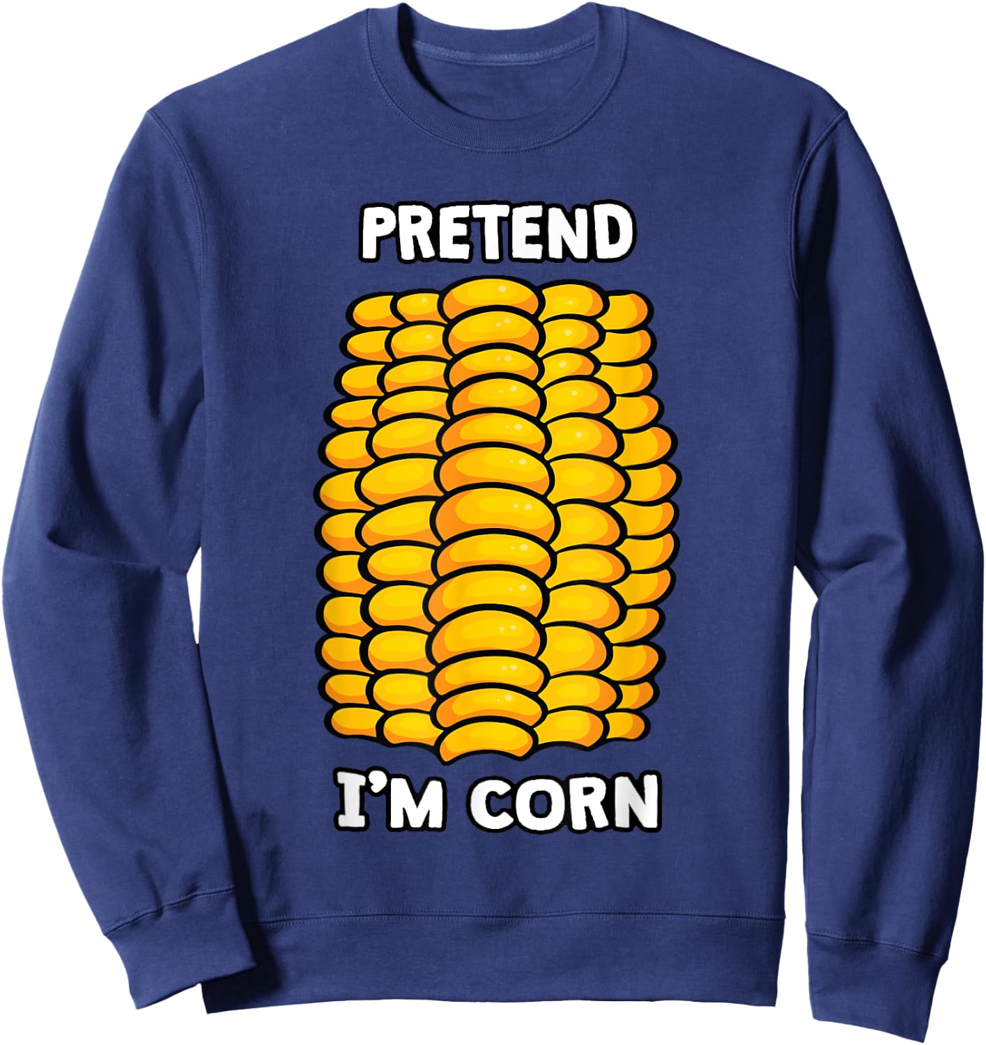 Funny Corn Halloween Cute Pretend I'm Corn Sweatshirt - Sweatshirt | Navy