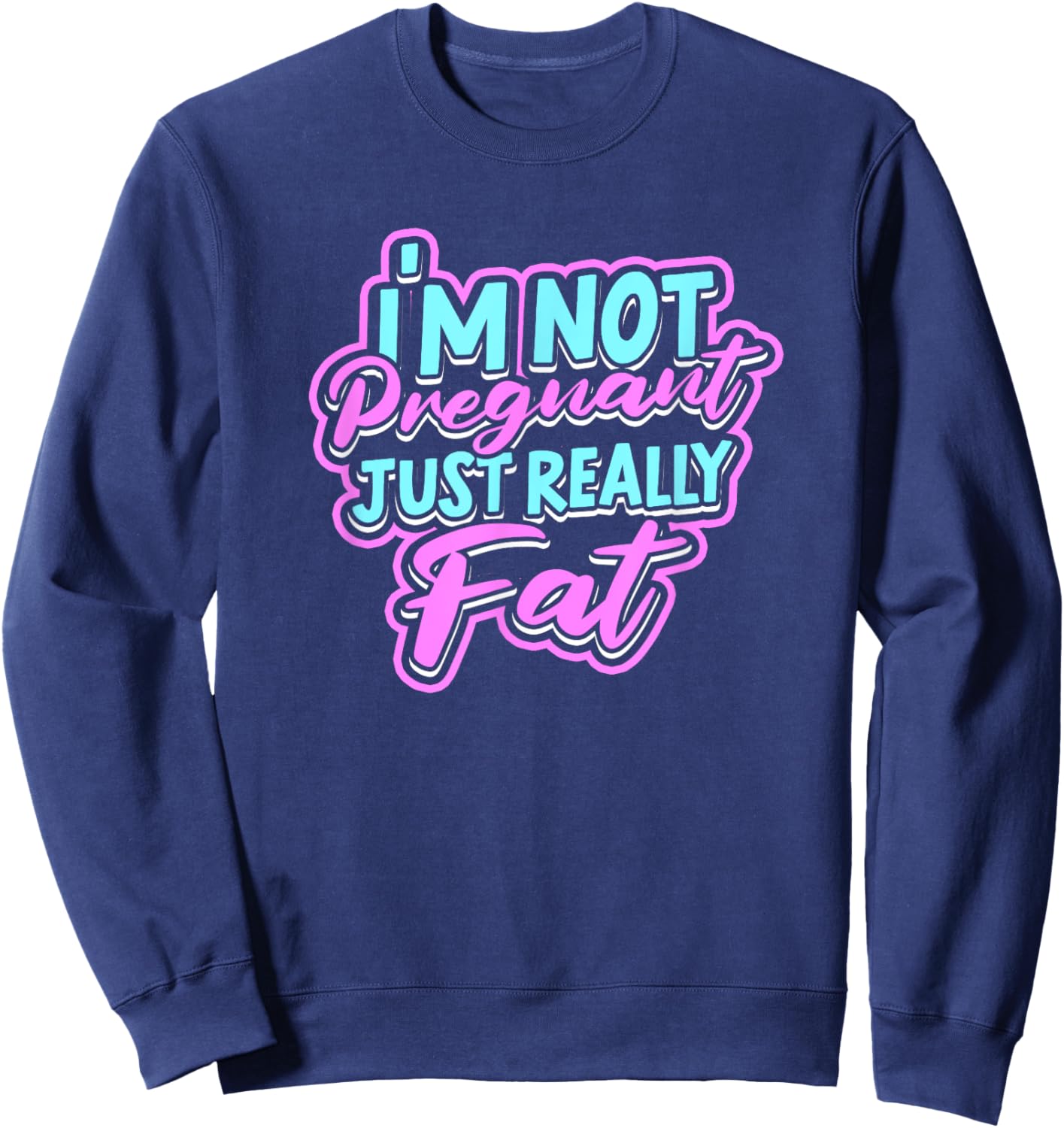 I'm not pregnant just really fat - Fluffy Fat Nutrition Sweatshirt - Sweatshirt | Navy