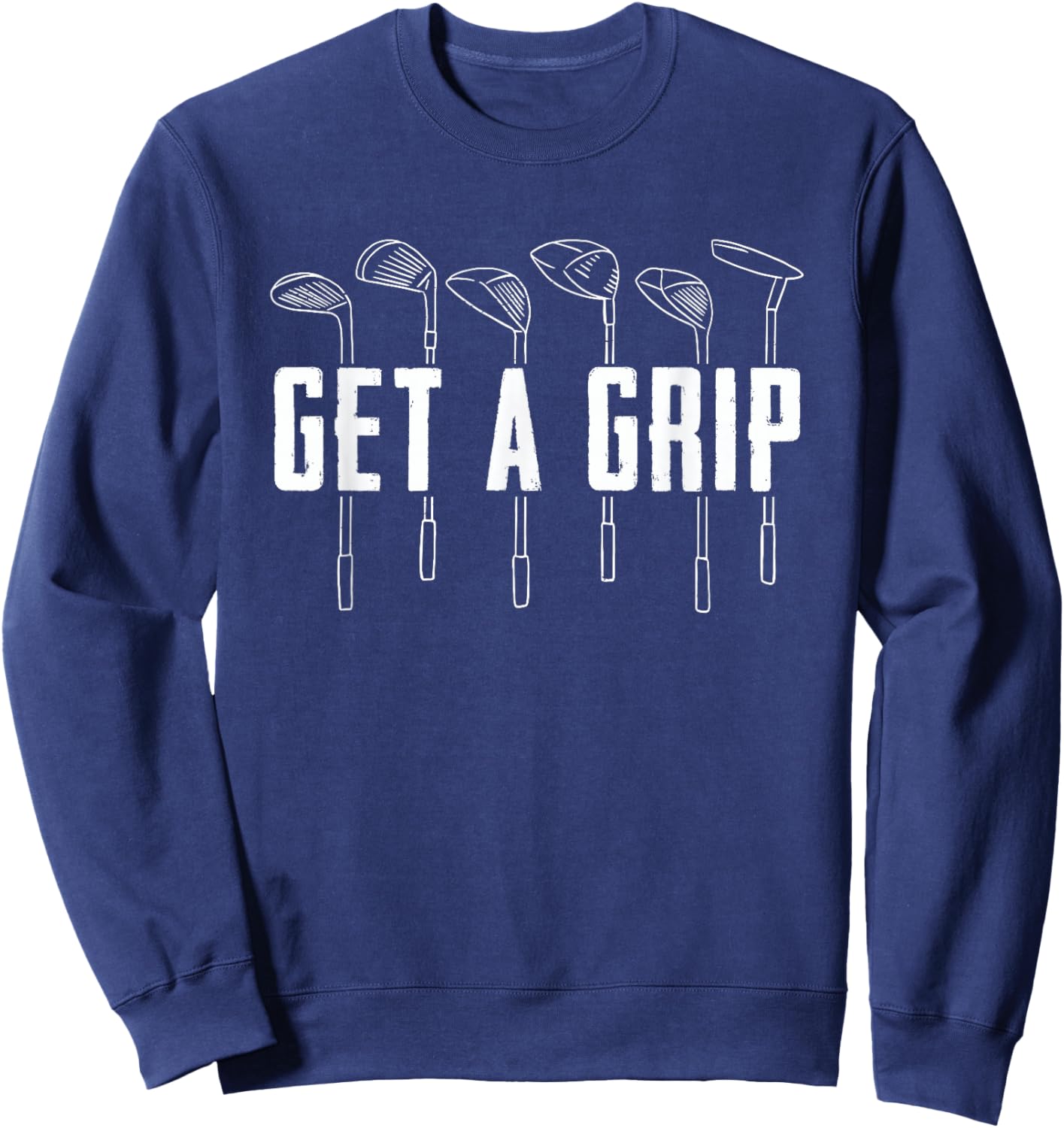 Funny Golfer Golfing Golf - Get A Grip Golf Sweatshirt - Sweatshirt | Navy