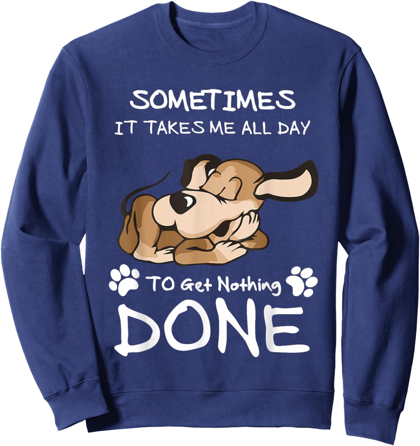 Sometimes It Takes Me All Day To Get Nothing Done Sweatshirt - Sweatshirt | Navy