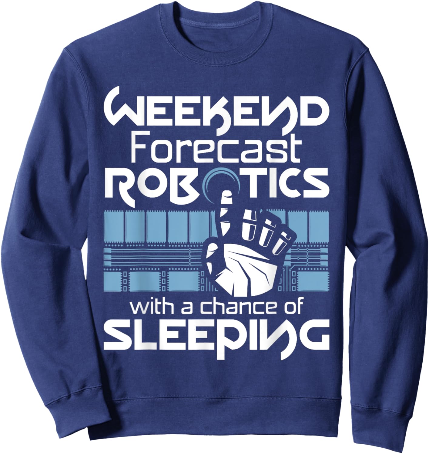 Weekend Forecast - Robot Lover Robotics Engineer Engineering Sweatshirt - Sweatshirt | Navy