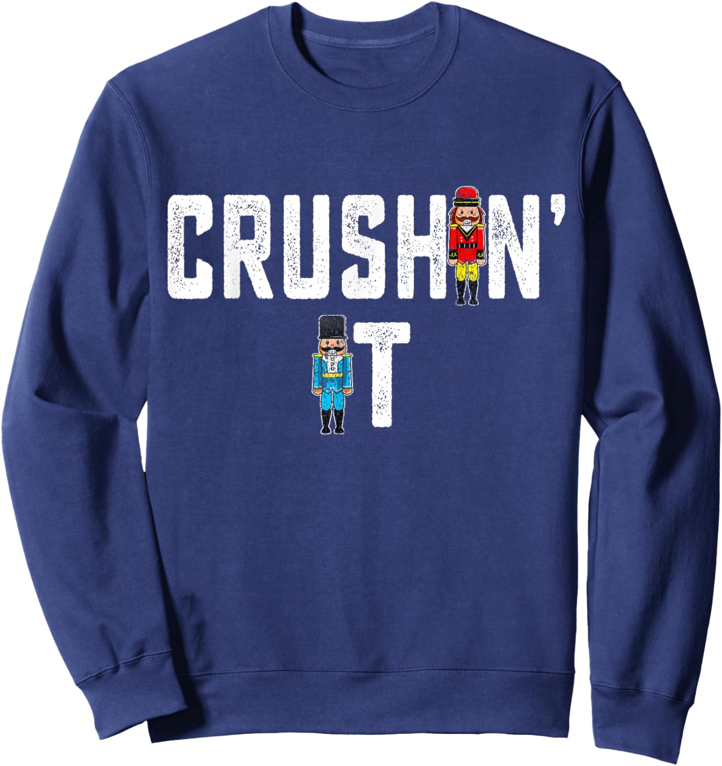 Crushin It Nutcracker Funny Nut Cracker Christmas Women Girl Sweatshirt - Sweatshirt | Navy