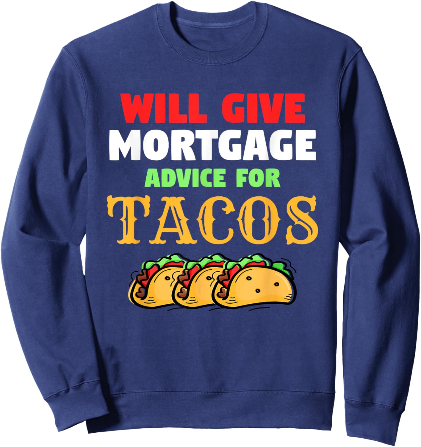 Will Give Mortgage Advice For Tacos Funny Loan Officer Sweatshirt - Sweatshirt | Navy