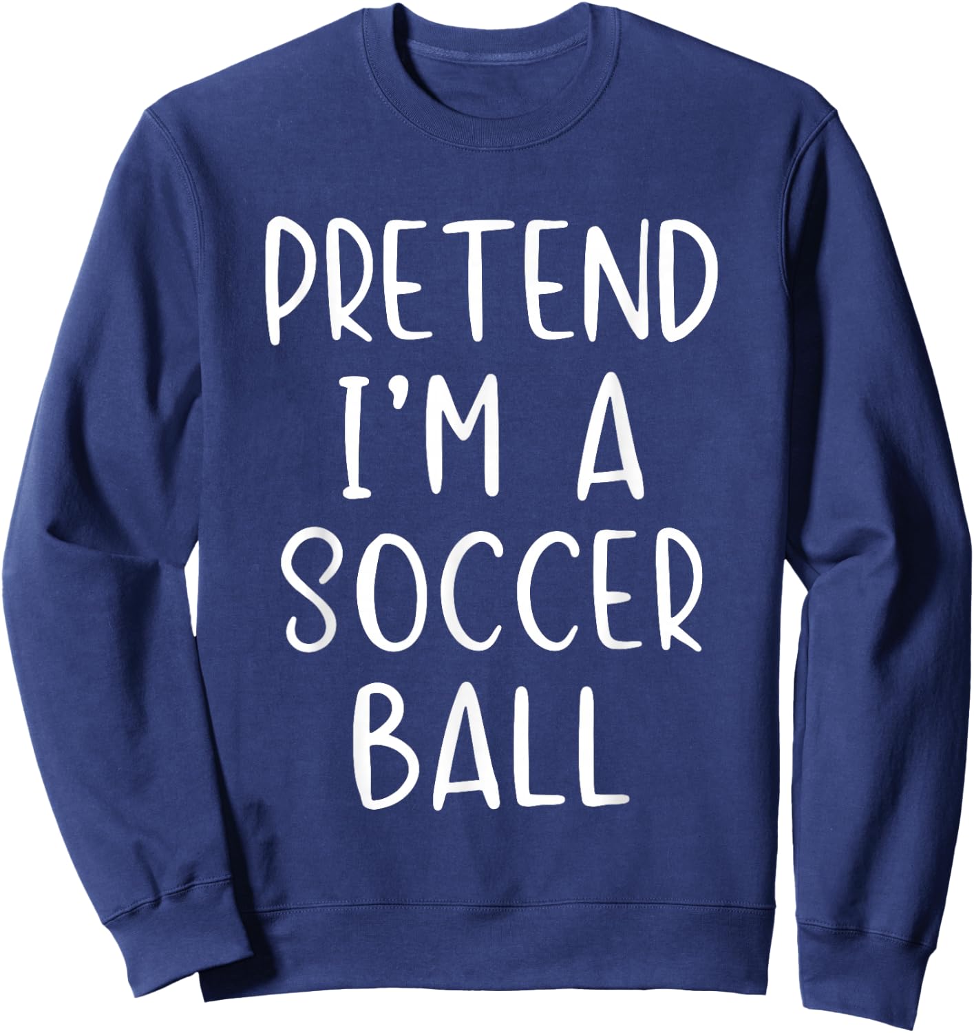 Pretend I'm A Soccer Ball Costume Halloween Simple Adult Kid Sweatshirt - Sweatshirt | Navy