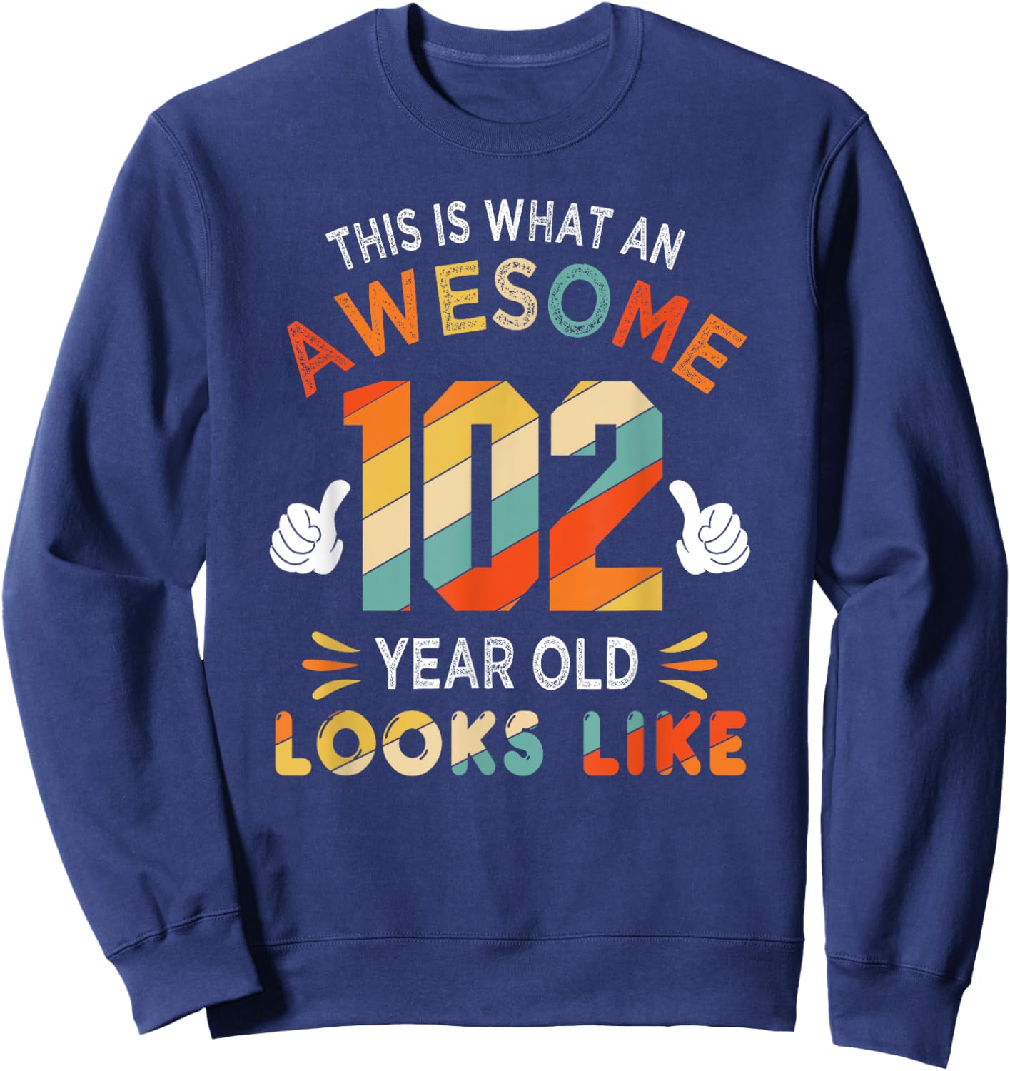 102nd Birthday Gifts 102 Years Old looks Like Funny Birthday Sweatshirt - Sweatshirt | Navy
