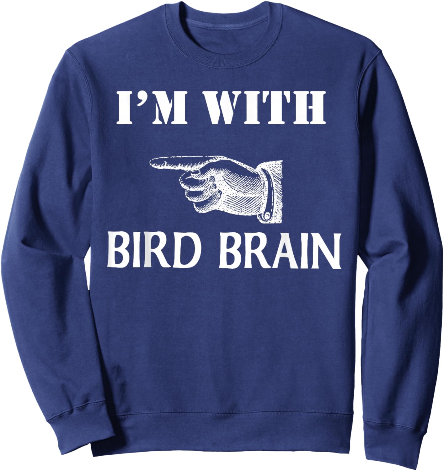 I'm With Bird Brain Funny Sweatshirt - Sweatshirt | Navy