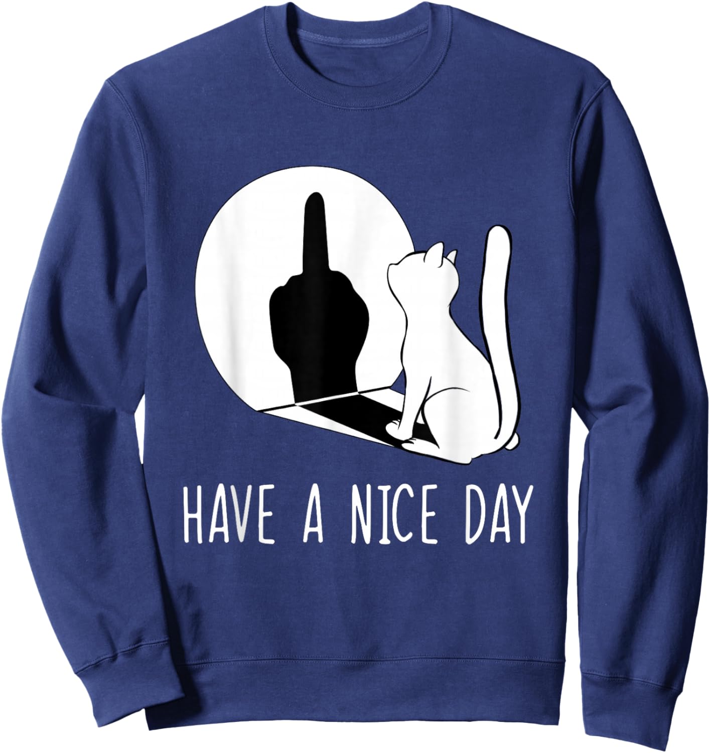 Funny Middle Finger Cat Sarcastic Cat Have A Nice Day Sweatshirt - Sweatshirt | Navy