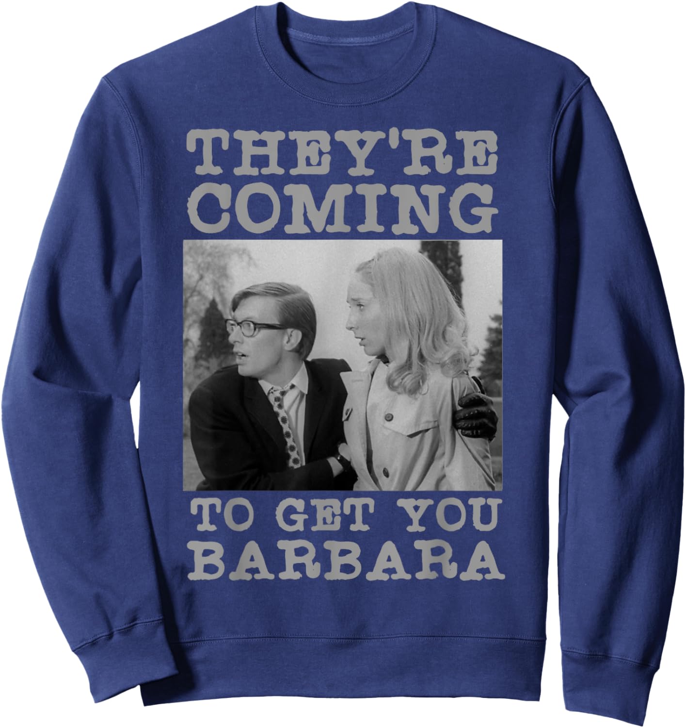 They're Coming To Get You Barbara - Zombie The Living Dead Sweatshirt - Sweatshirt | Navy
