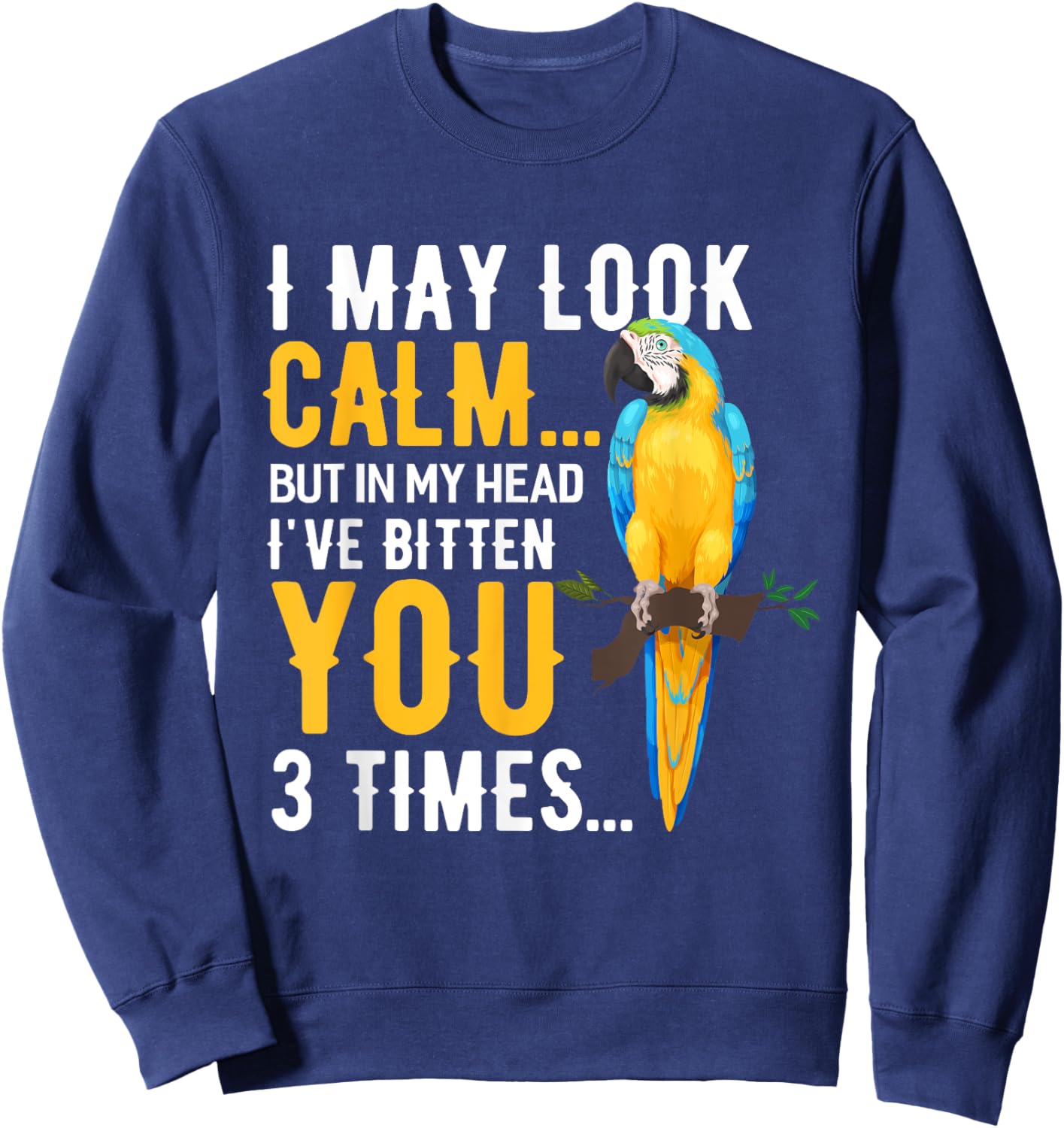 I May Look Calm Macaw Shirt Macaw Blue Yellow Macaw Sweatshirt - Sweatshirt | Navy
