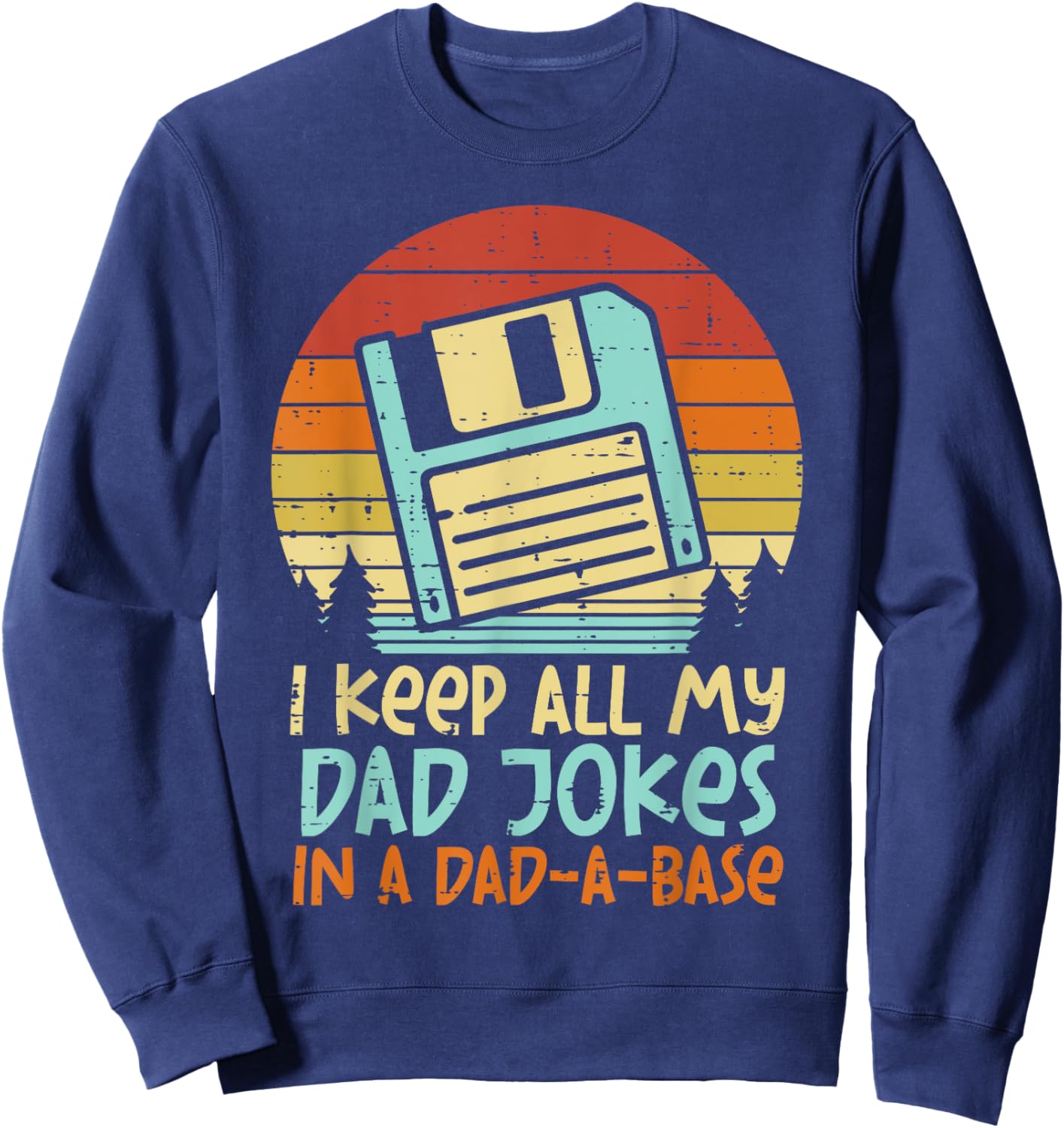 Keep Dad Jokes Dad-A-Base Floppy Disk Retro Fathers Day Men Sweatshirt - Sweatshirt | Navy