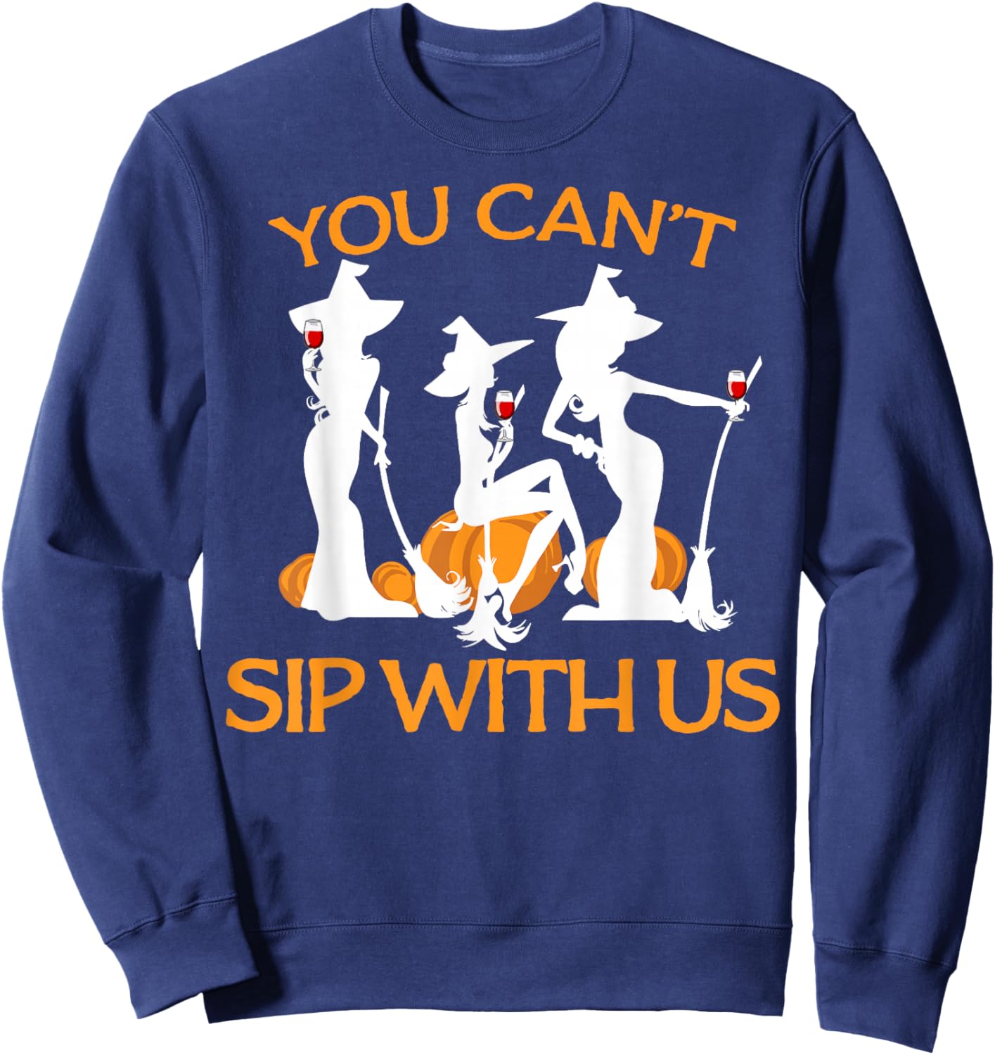 You Can't Sip with Us funny Wine and Witches Sweatshirt - Sweatshirt | Navy