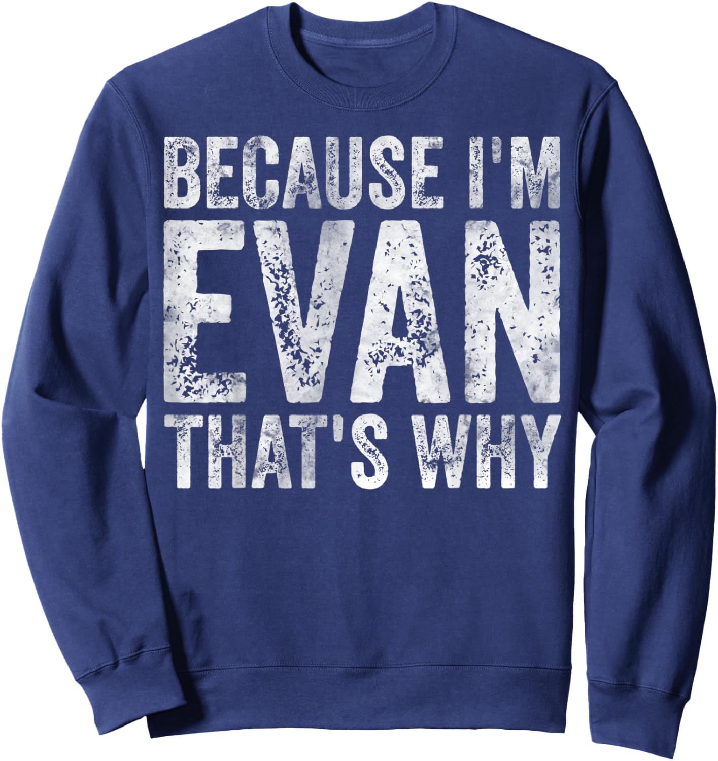Funny Personalized Name Shirt Because I'm Evan That's Why Sweatshirt - Sweatshirt | Navy