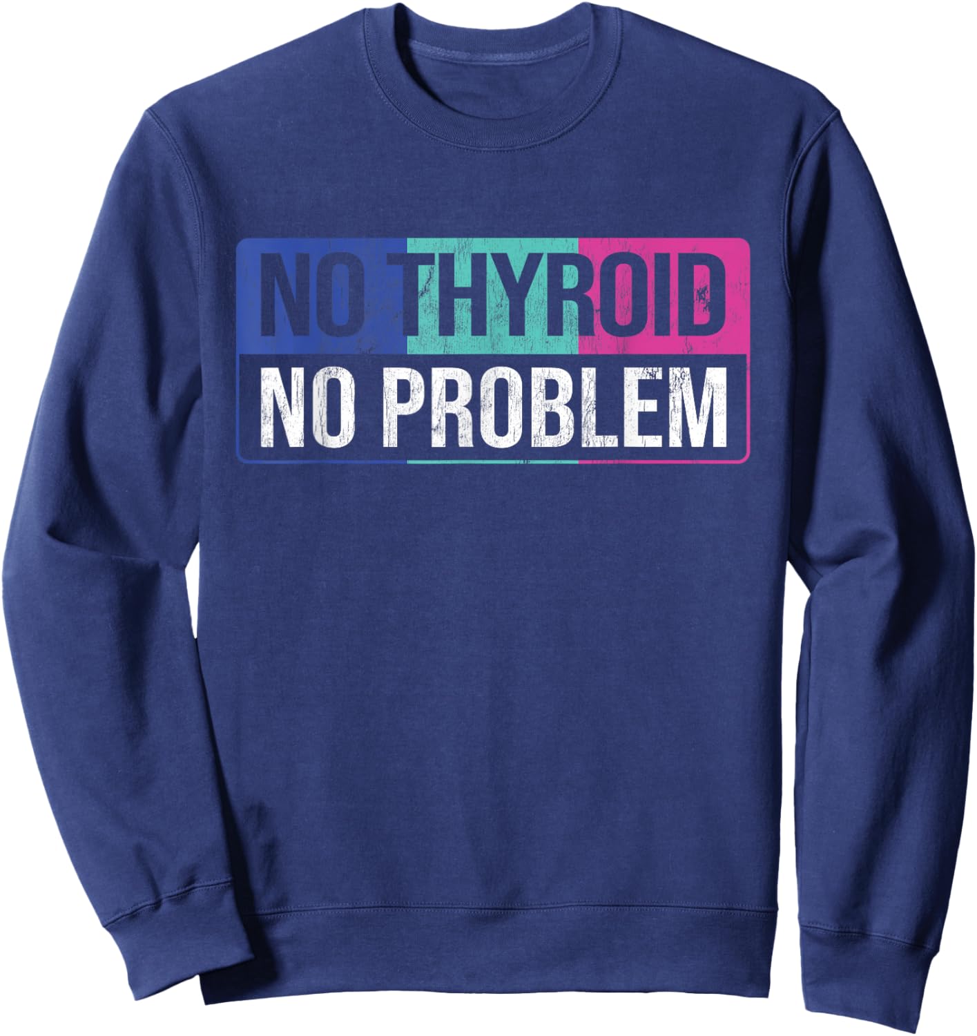 No Thyroid No Problem Thyroid Cancer Awareness Cancer Ribbon Sweatshirt - Sweatshirt | Navy