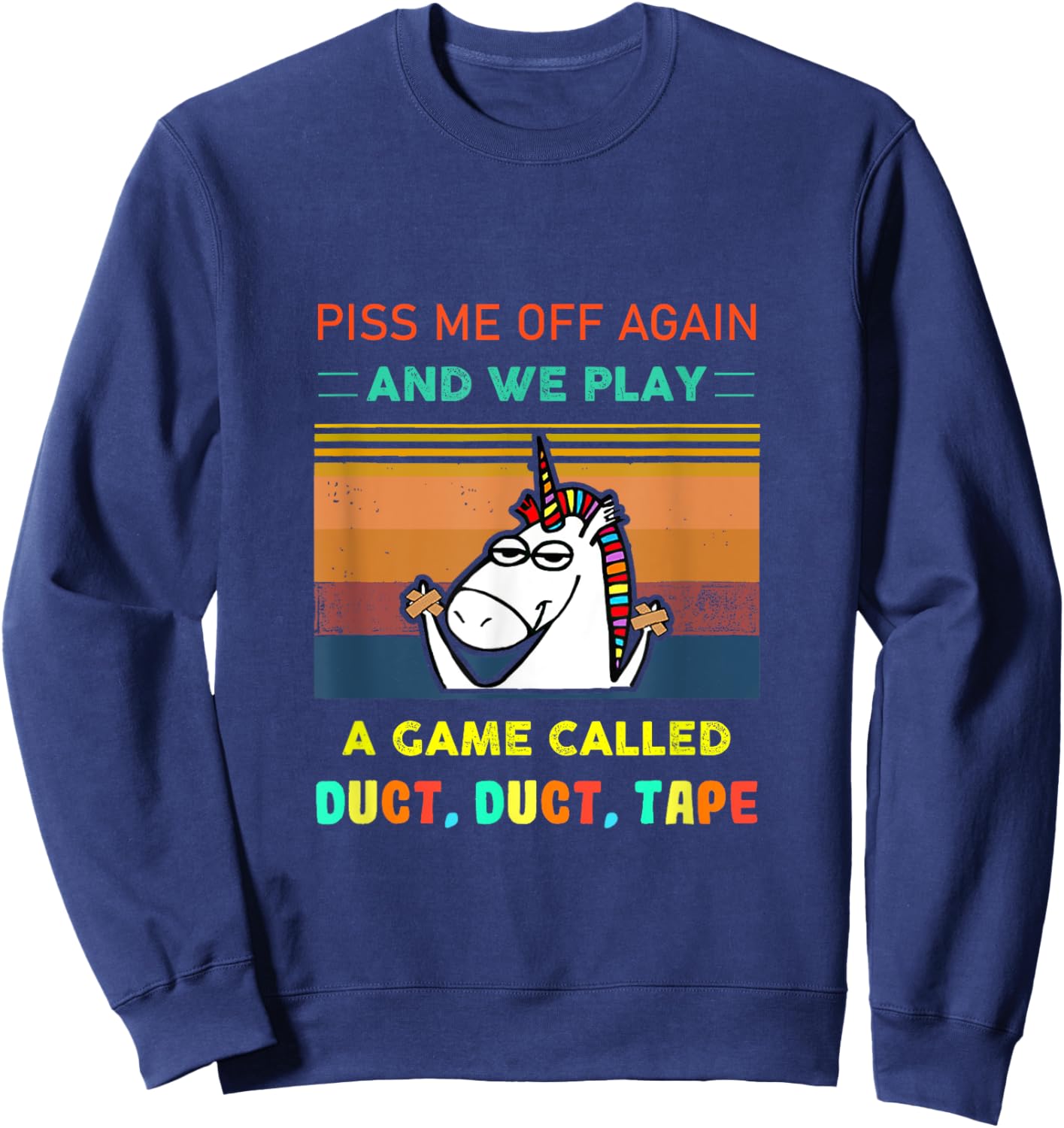 Piss Me Off Again We Play Game Called Duct Tape Fun Unicorn Sweatshirt - Sweatshirt | Navy