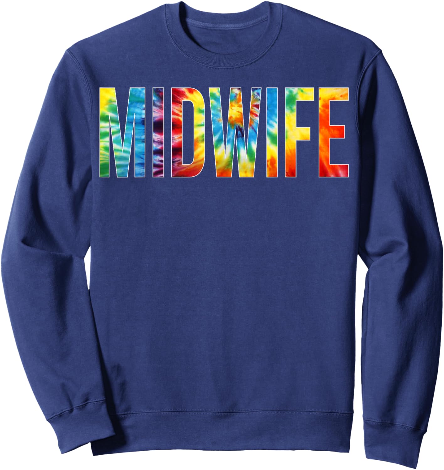 Midwife Appreciation Day Tie Dye For Work Sweatshirt - Sweatshirt | Navy