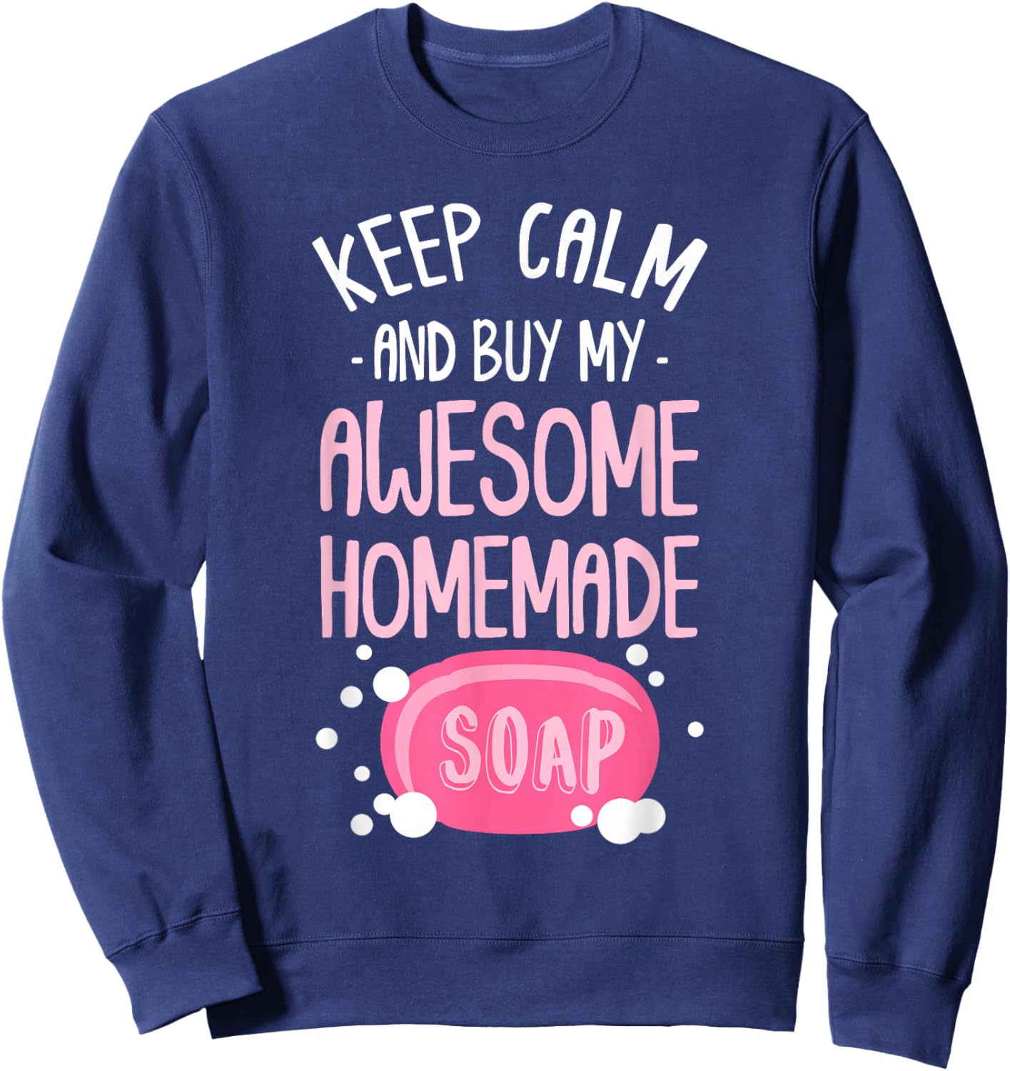 Keep Calm Buy Homemade Soap Maker Handmade Soap Making Sweatshirt - Sweatshirt | Navy
