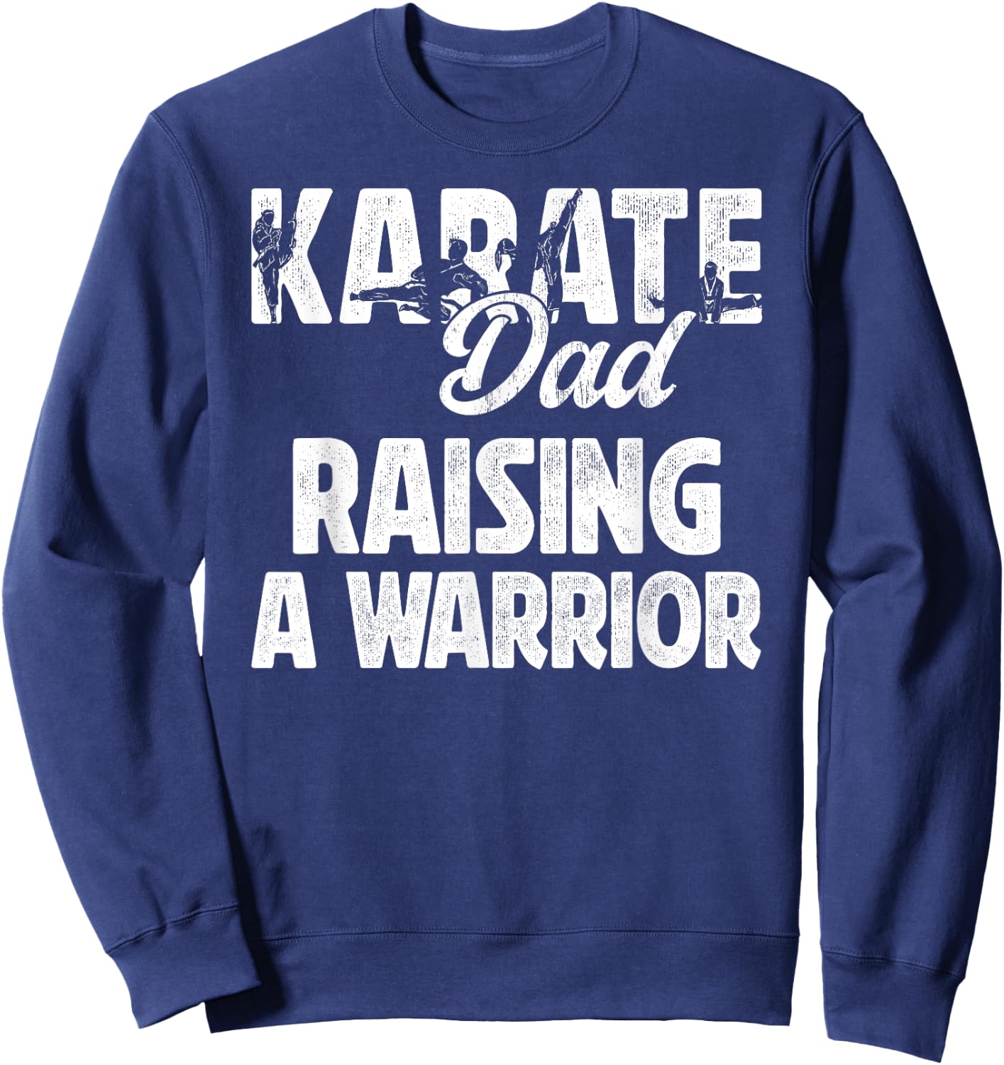Karate Dad Raising A Warrior Karate Father Sweatshirt - Sweatshirt | Navy