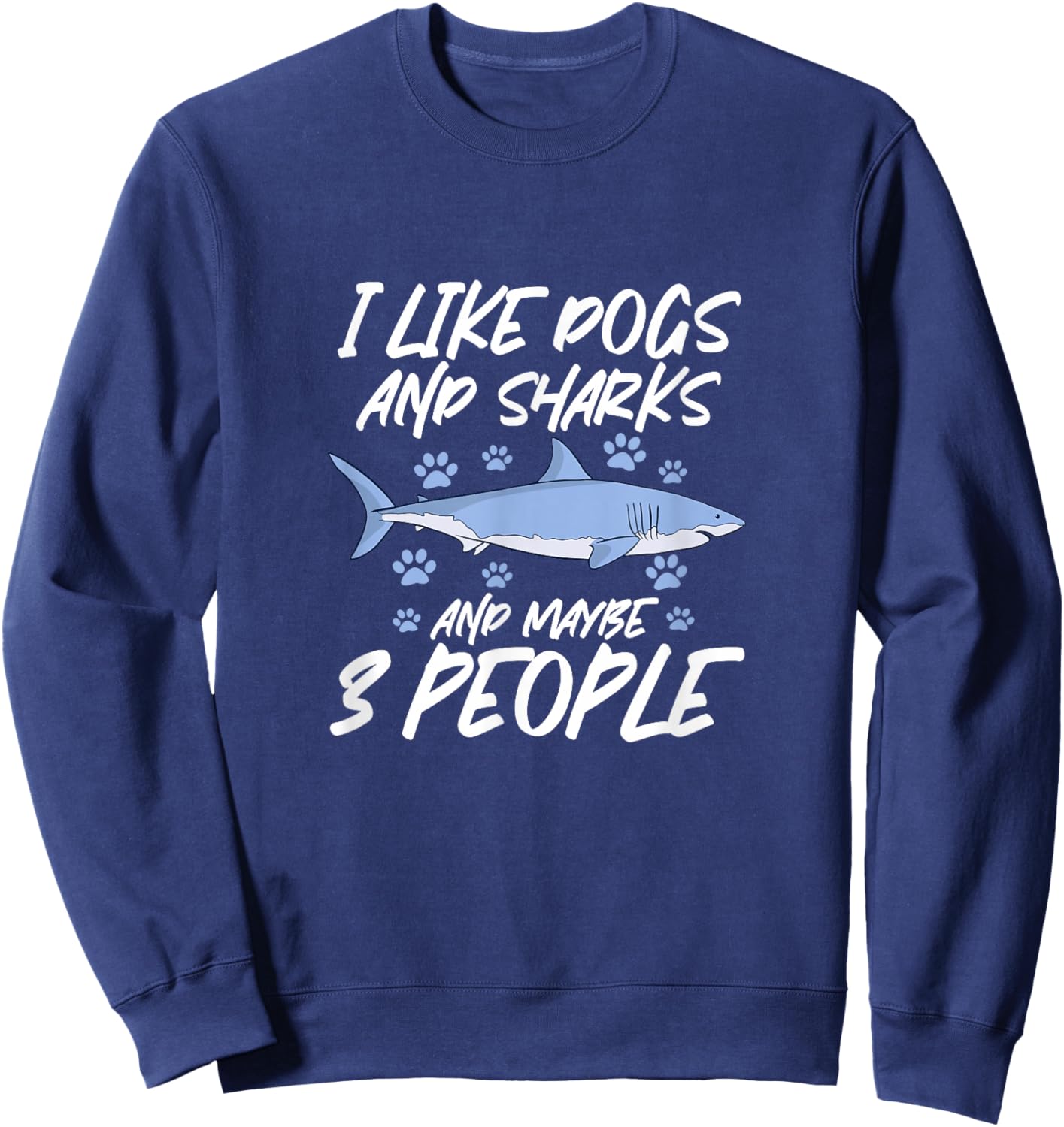 I Like Dogs and Sharks and Maybe 3 People Sweatshirt - Sweatshirt | Navy