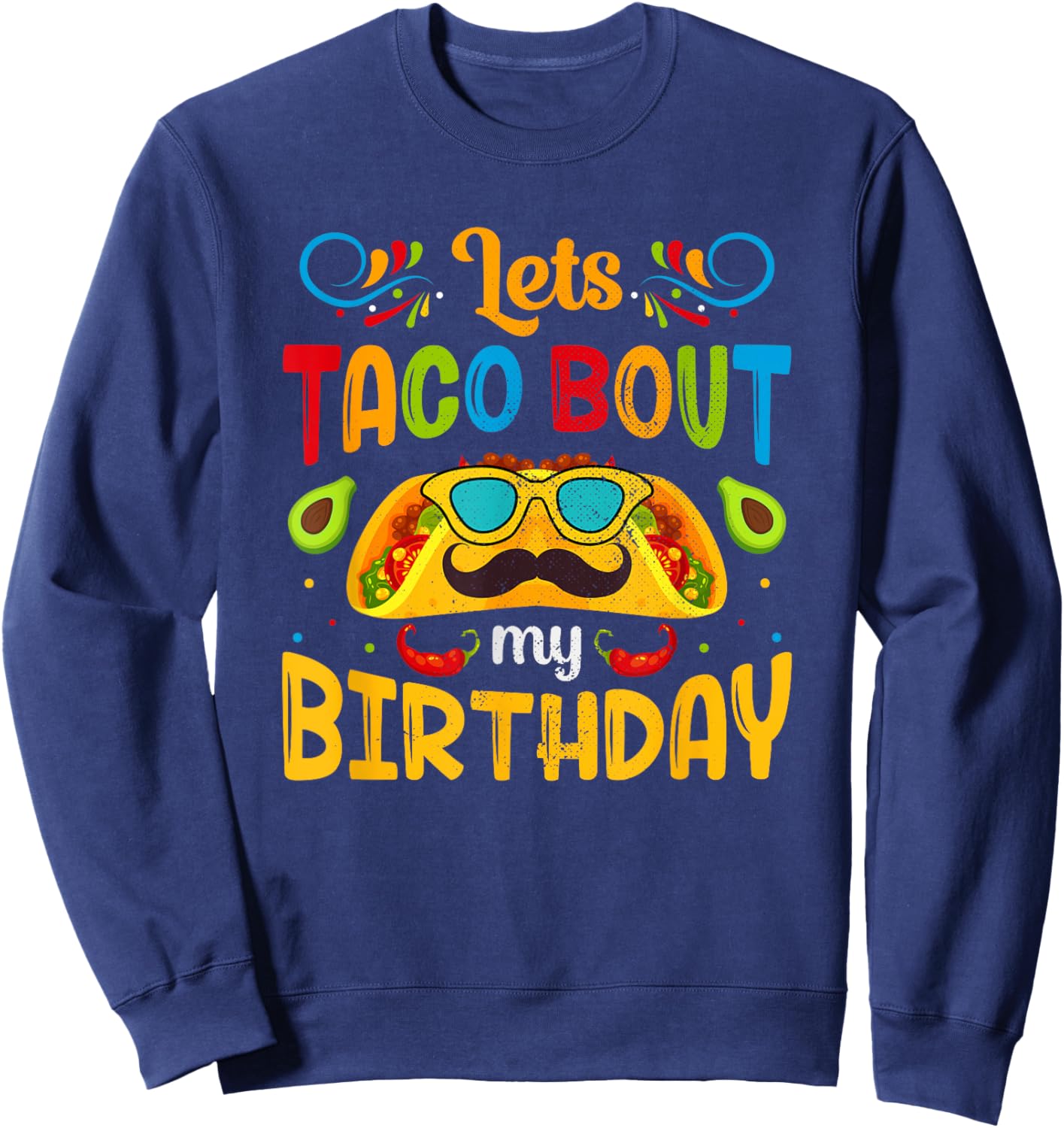 Funny Cinco De Mayo Let's Taco About My Birthday Sweatshirt - Sweatshirt | Navy