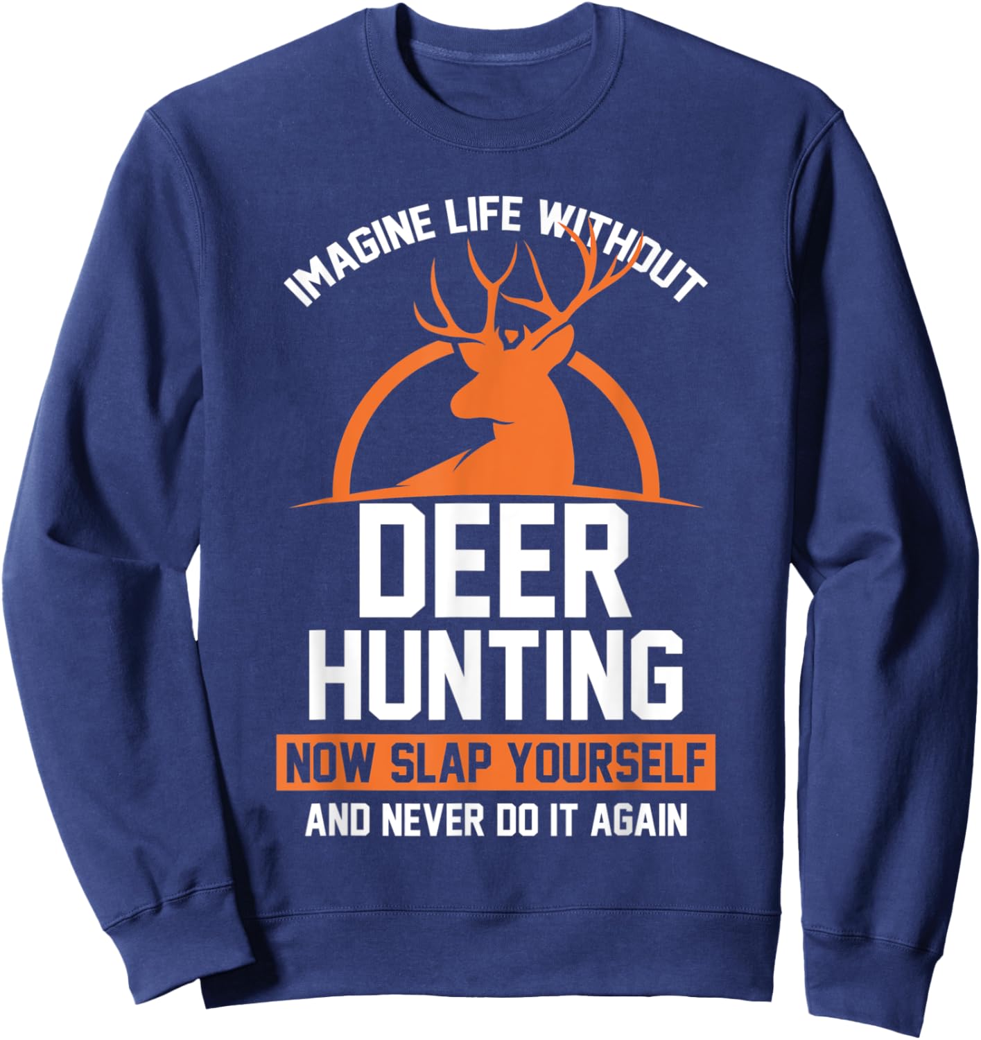 Imagine life without deer hunting Hunter Sweatshirt - Sweatshirt | Navy