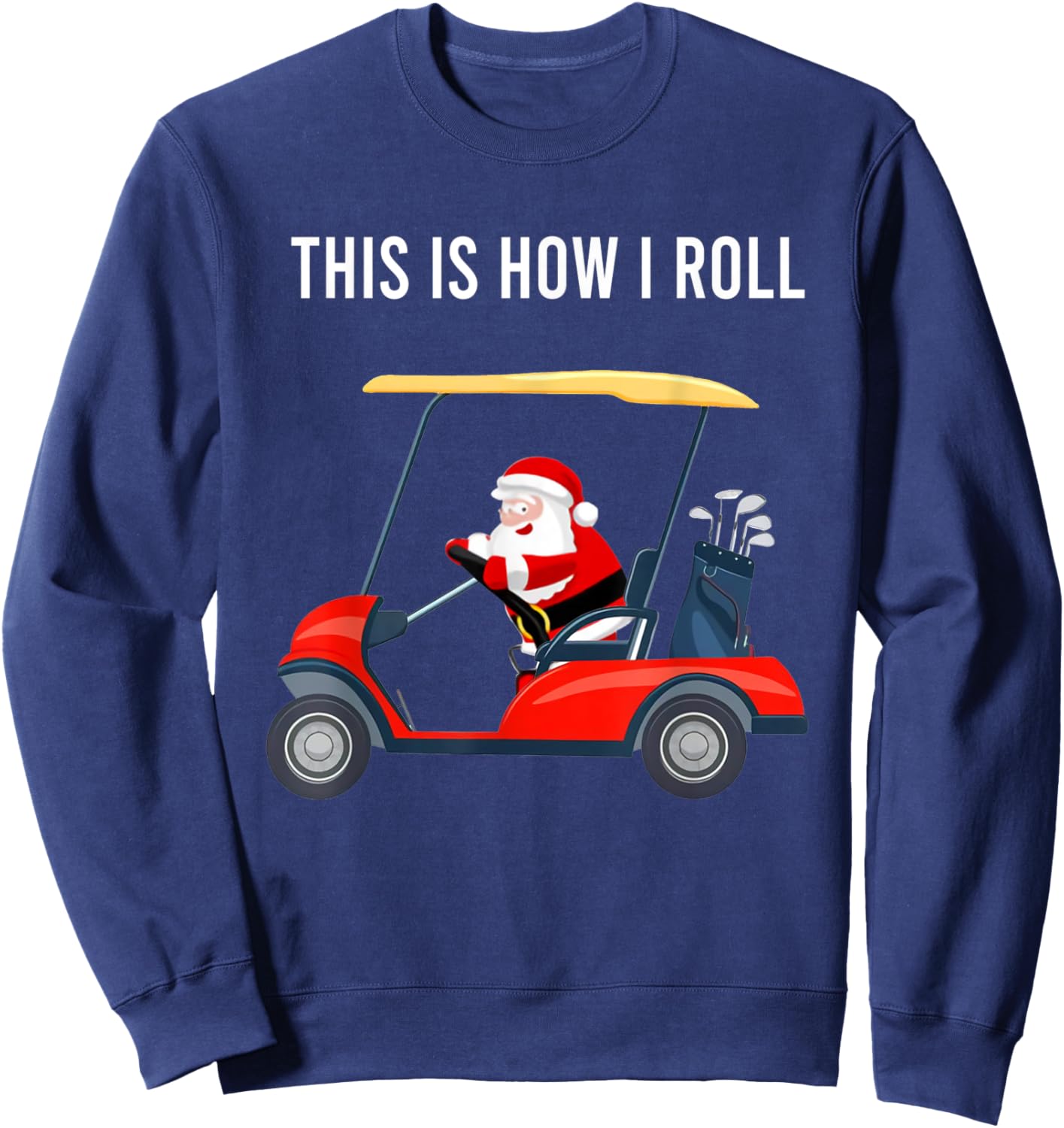 This Is How I Roll Funny Santa Claus Riding A Golf Cart Sweatshirt - Sweatshirt | Navy