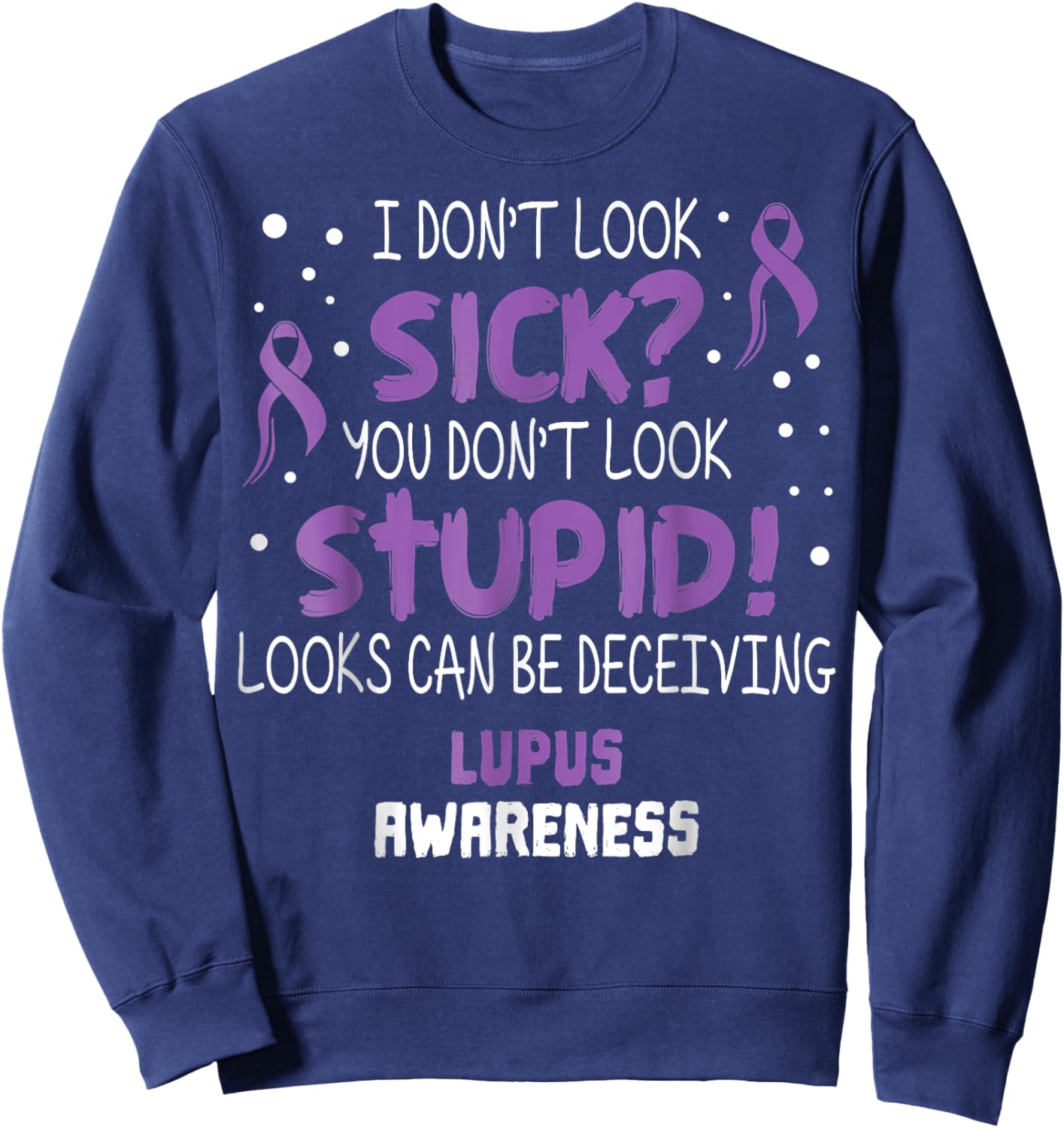 I Don't Look Sick You Don’t Look Stupid Lupus Awareness Sweatshirt - Sweatshirt | Navy