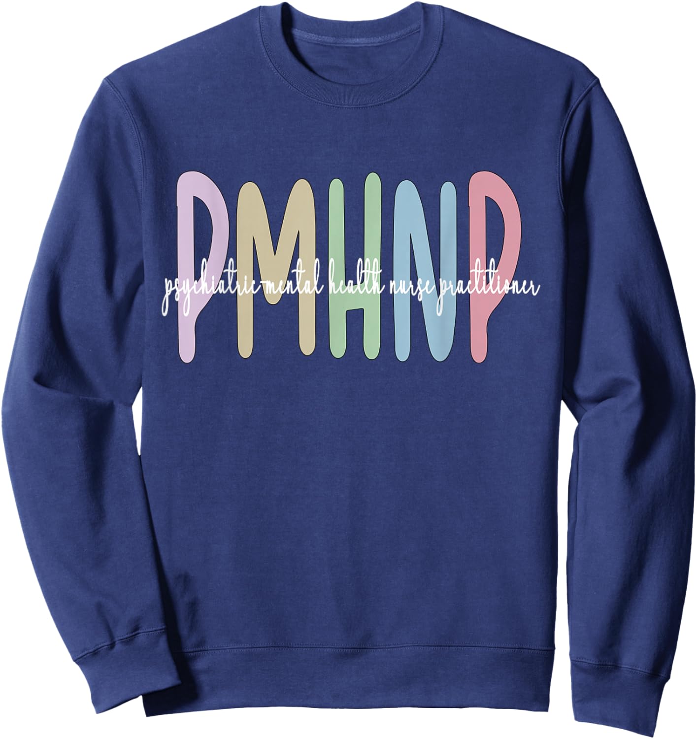 PMHNP Psychiatric Mental Health Nurse Practitioner Sweatshirt - Sweatshirt | Navy