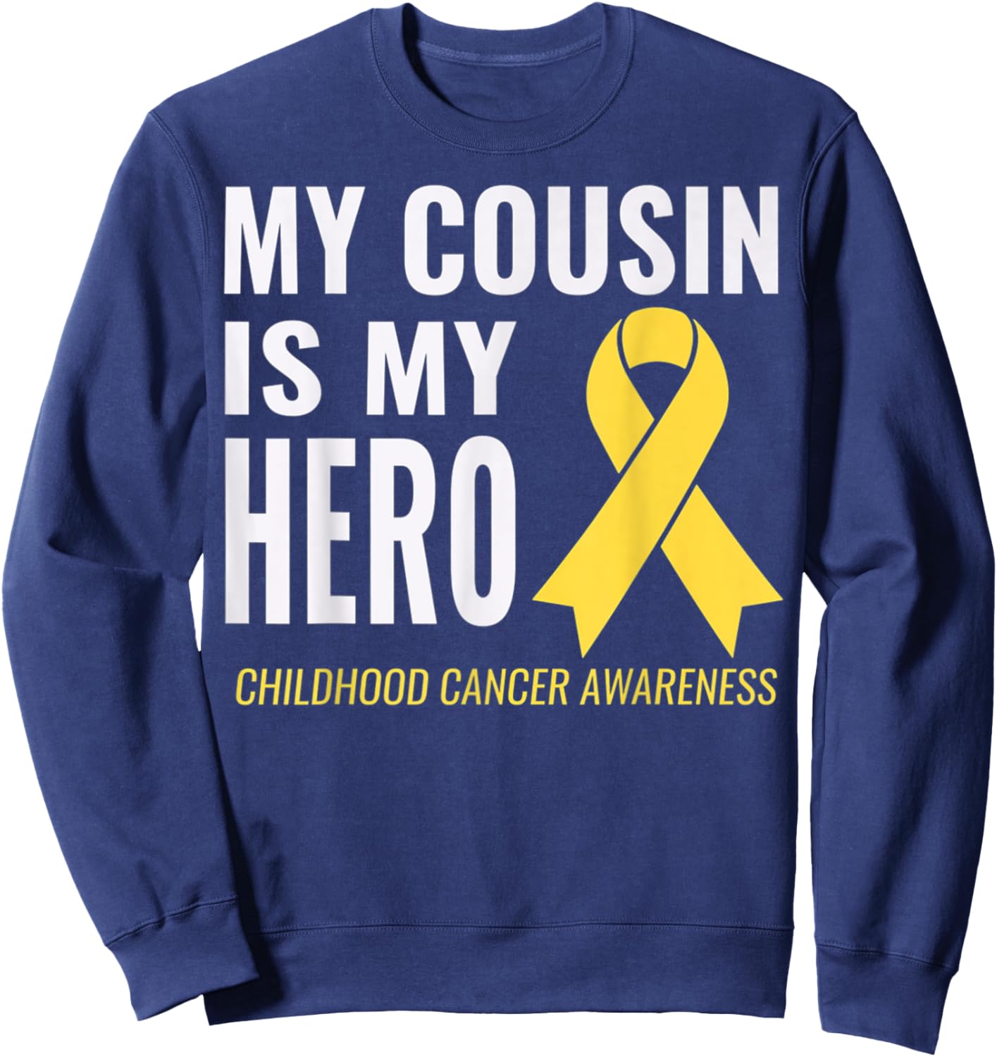 My Cousin is my Hero: Childhood Cancer Awareness & Support Sweatshirt - Sweatshirt | Navy