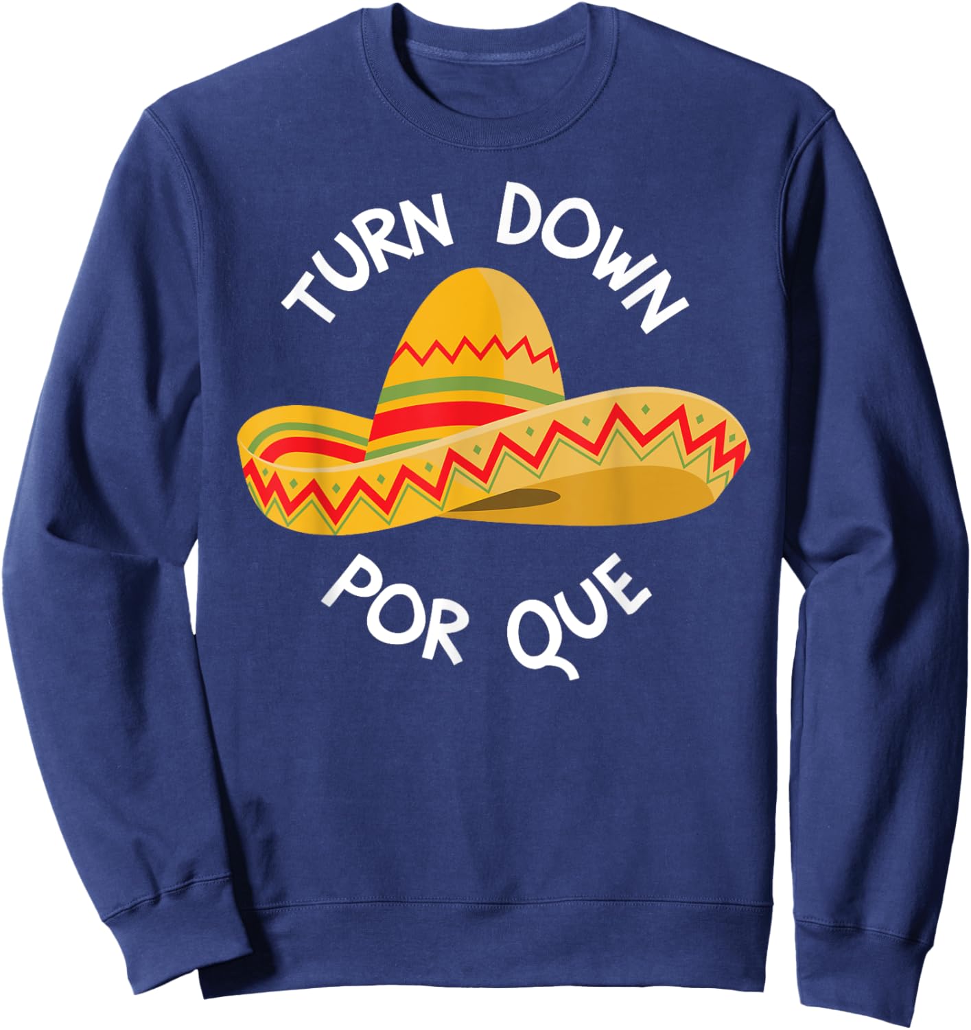 Funny Cinco De Mayo Shirt Turn Down Por Que Sweatshirt - Sweatshirt | Navy