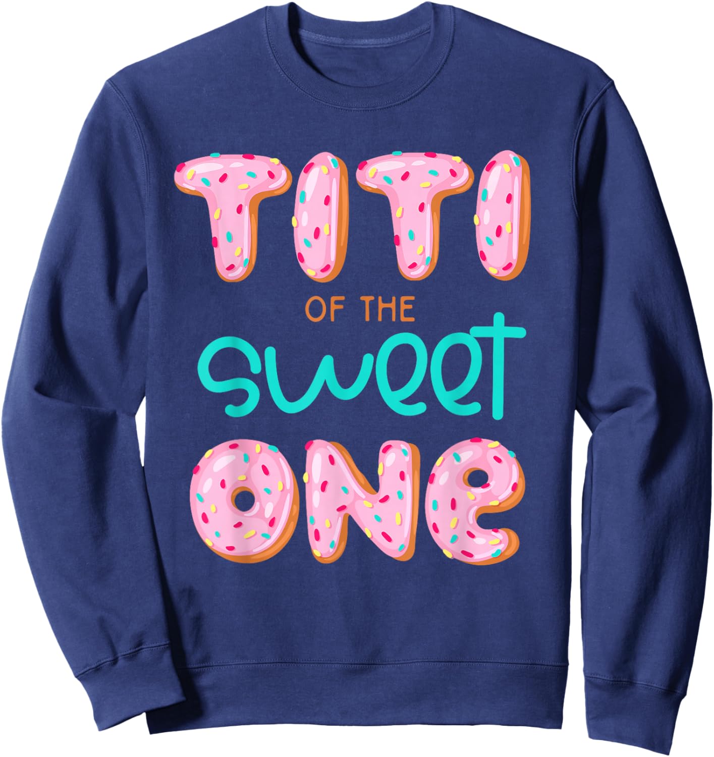 Titi of The Sweet One First Birthday Matching Family Donut Sweatshirt - Sweatshirt | Navy