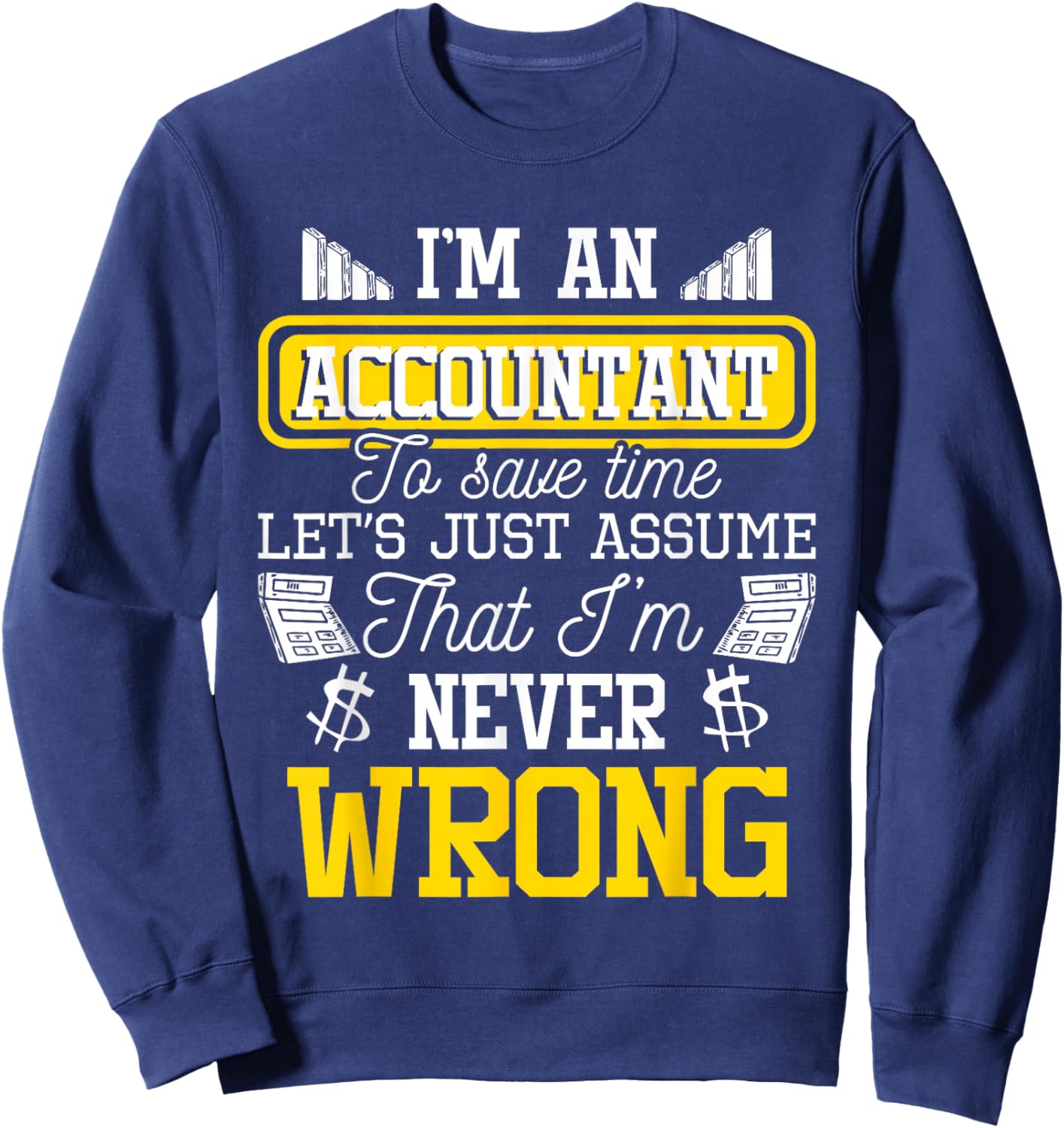 I'm an Accountant to Save Time - Auditor Auditing Bookkeeper Sweatshirt - Sweatshirt | Navy