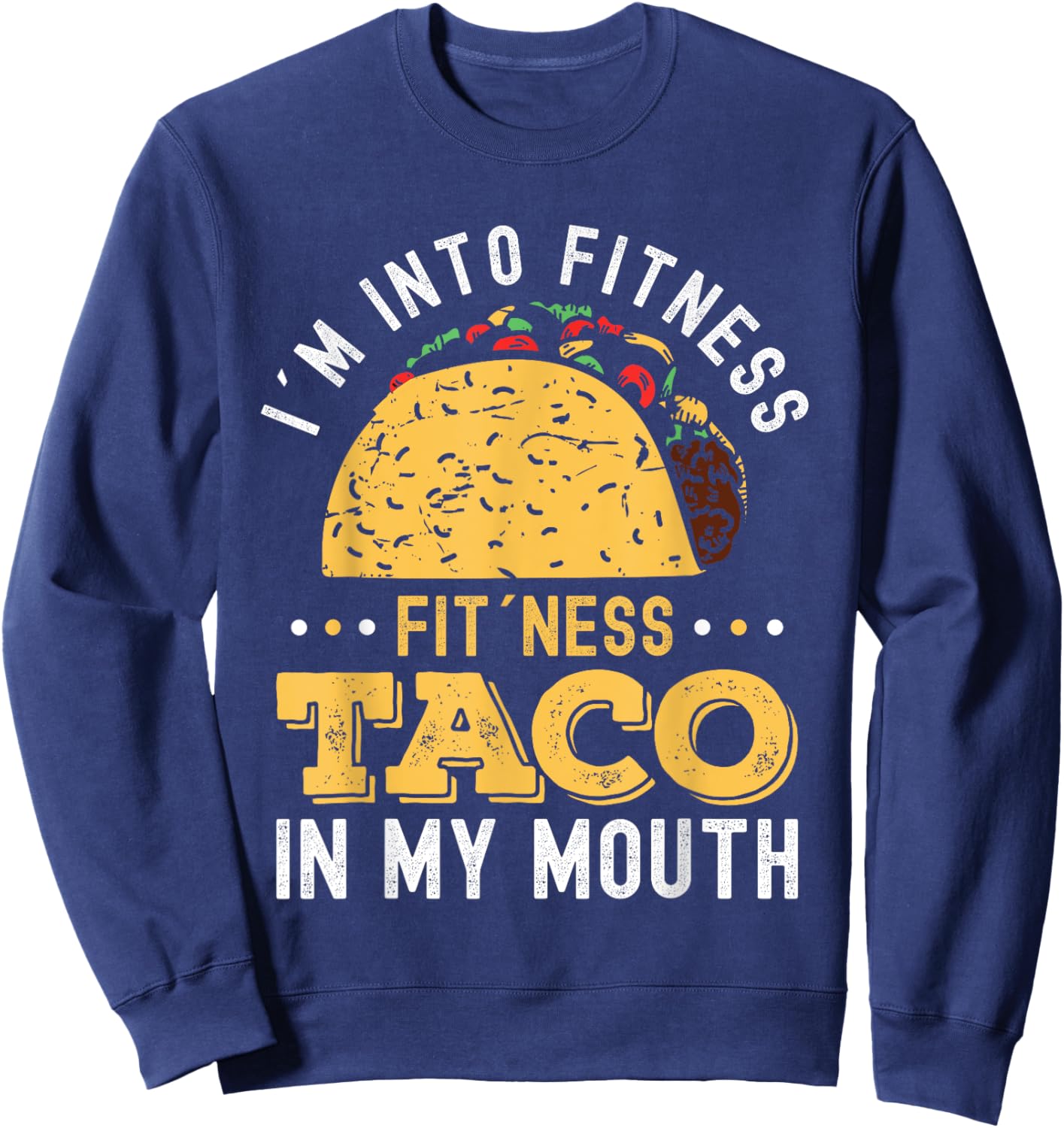I'm Into Fitness Fit'ness Taco In My Mouth Sweatshirt - Sweatshirt | Navy