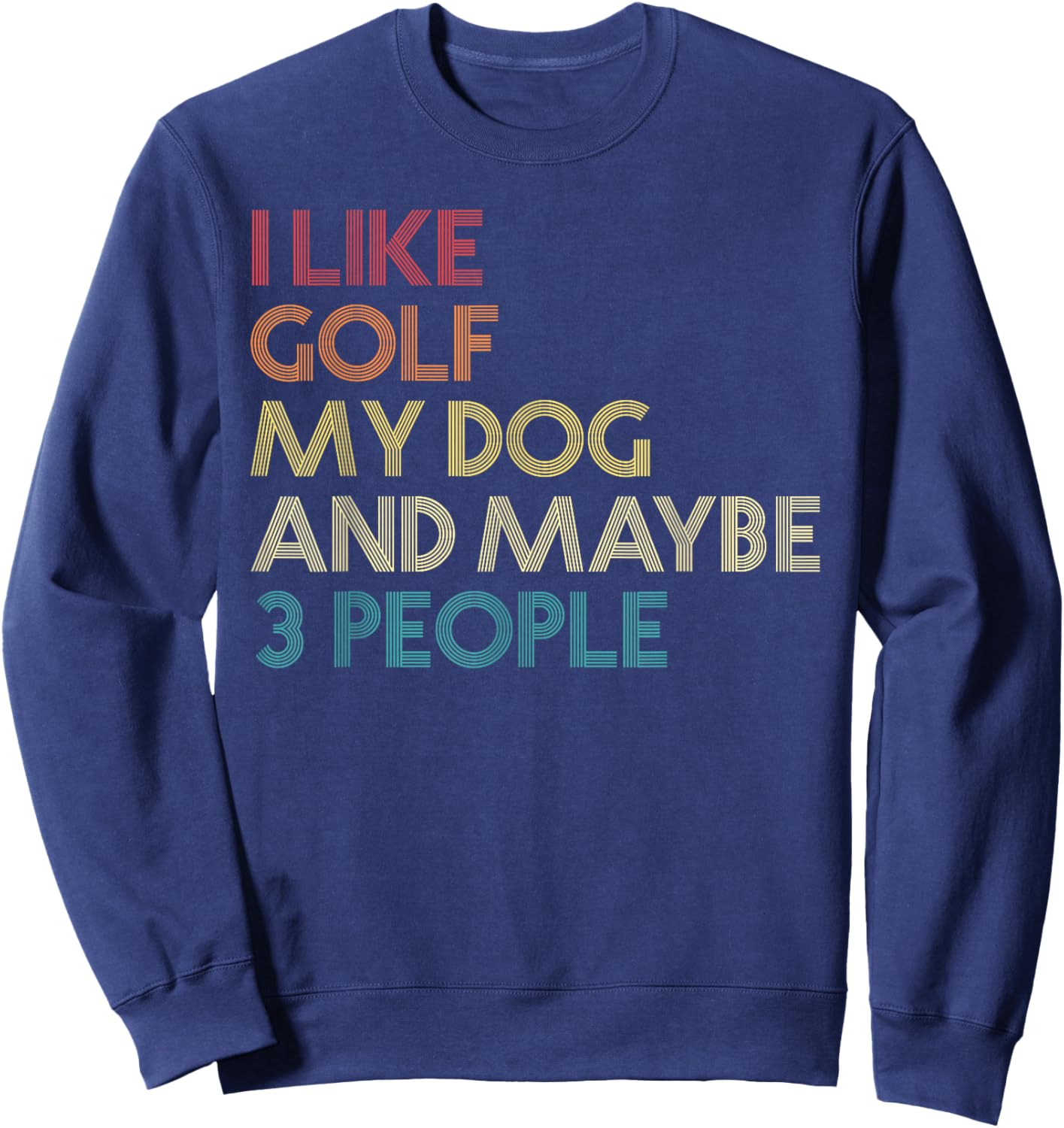 I Like Golf My Dog And Maybe 3 People Quote Vintage Retro Women Sweatshirt - Sweatshirt | Navy