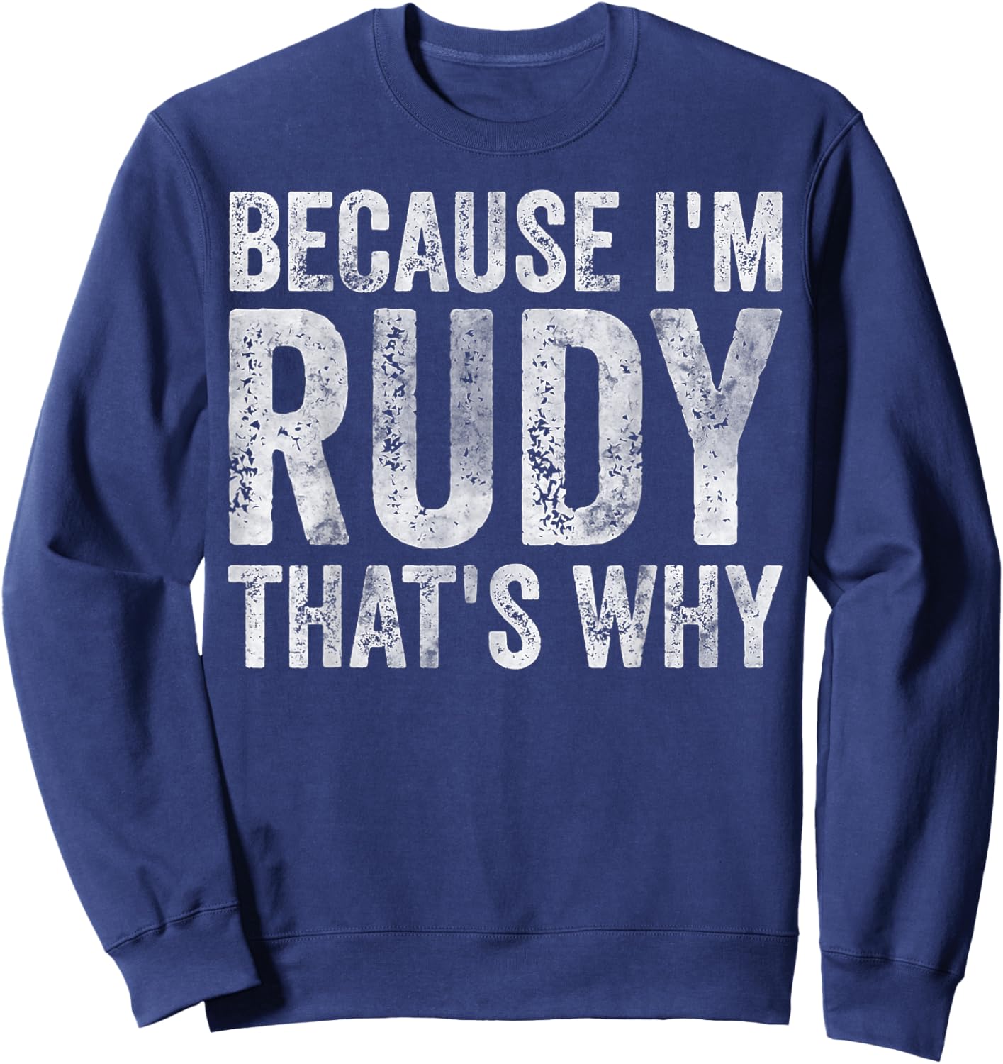 Funny Personalized Name Shirt Because I'm Rudy That's Why Sweatshirt - Sweatshirt | Navy