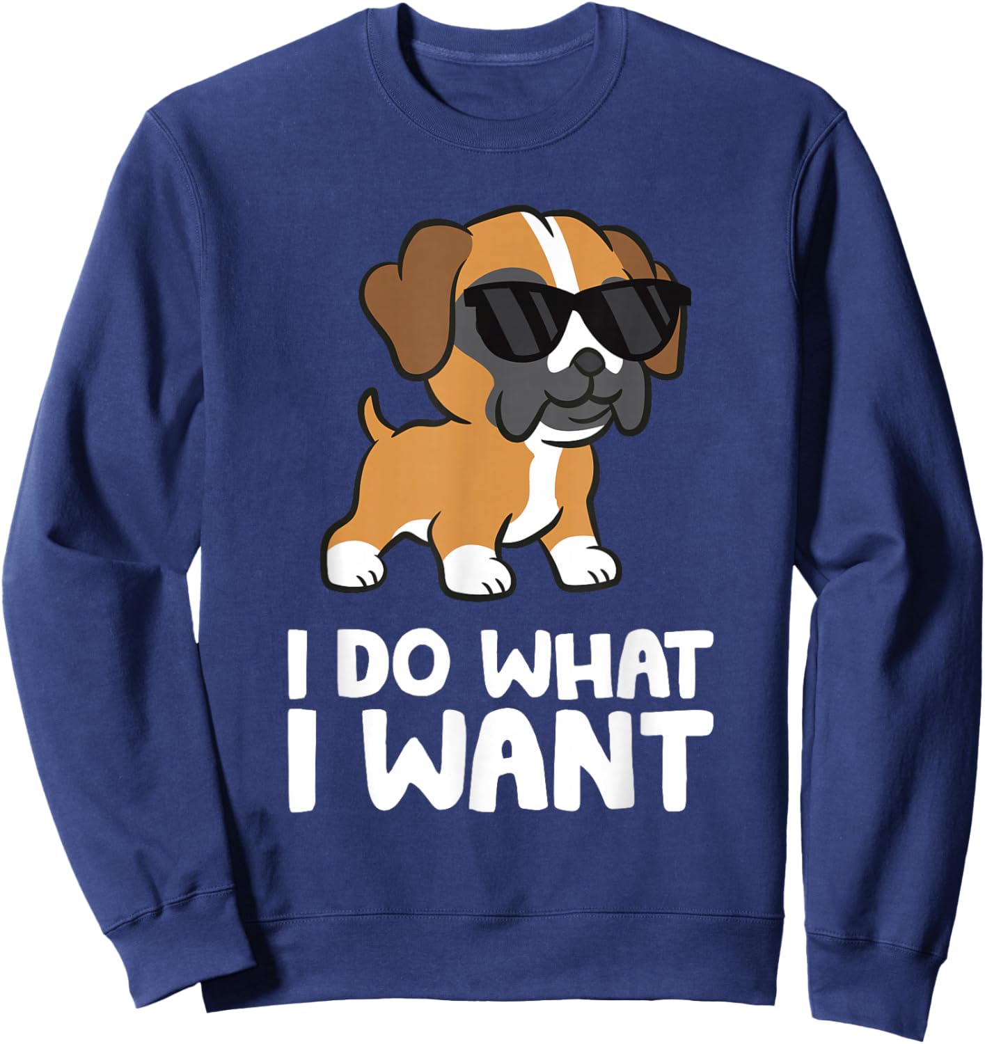 Boxer Dog Pet Boxer Dog I Do What I Want Sweatshirt - Sweatshirt | Navy