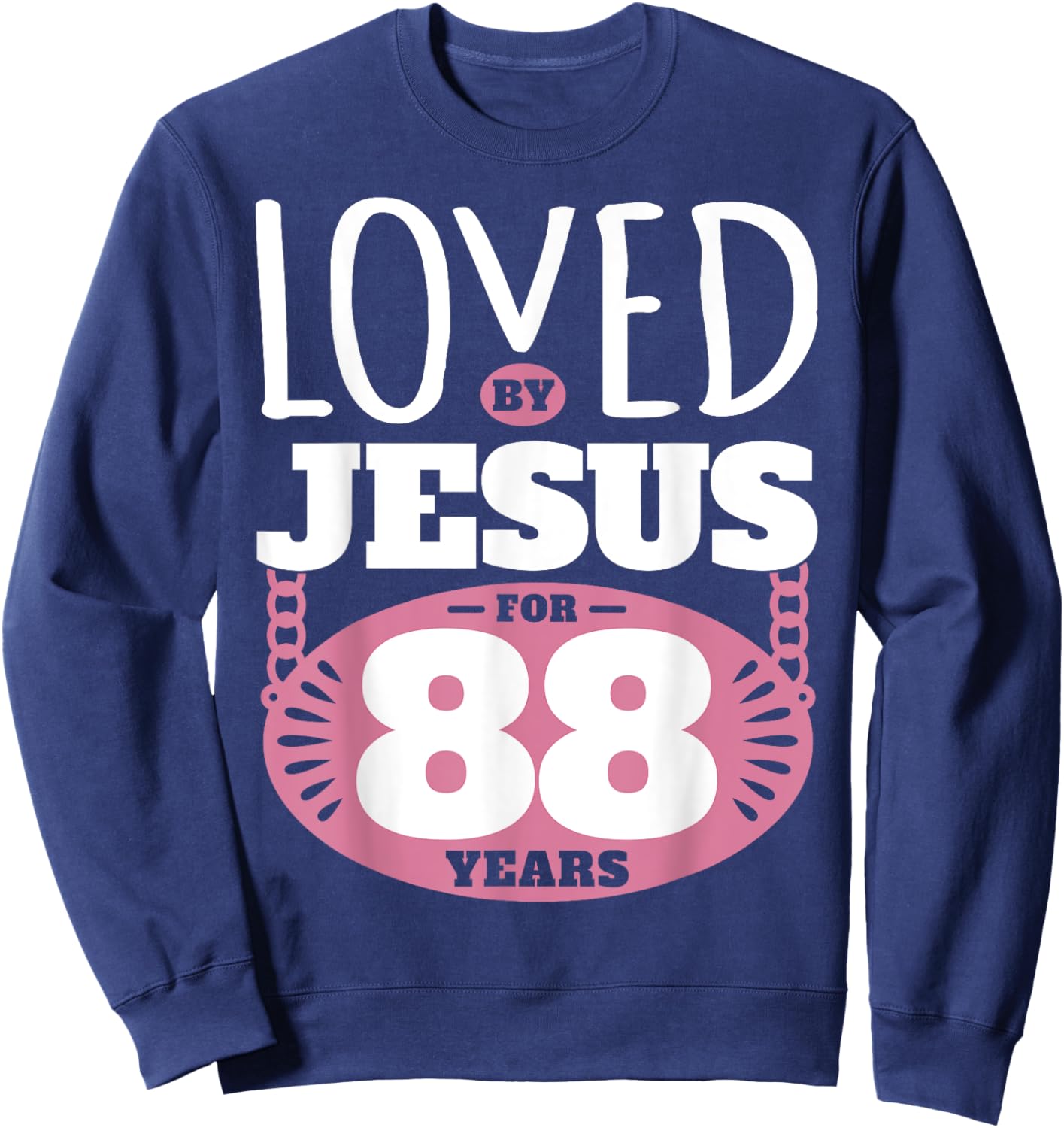 Loved By Jesus For 88 Years - 88th Birthday Sweatshirt - Sweatshirt | Navy