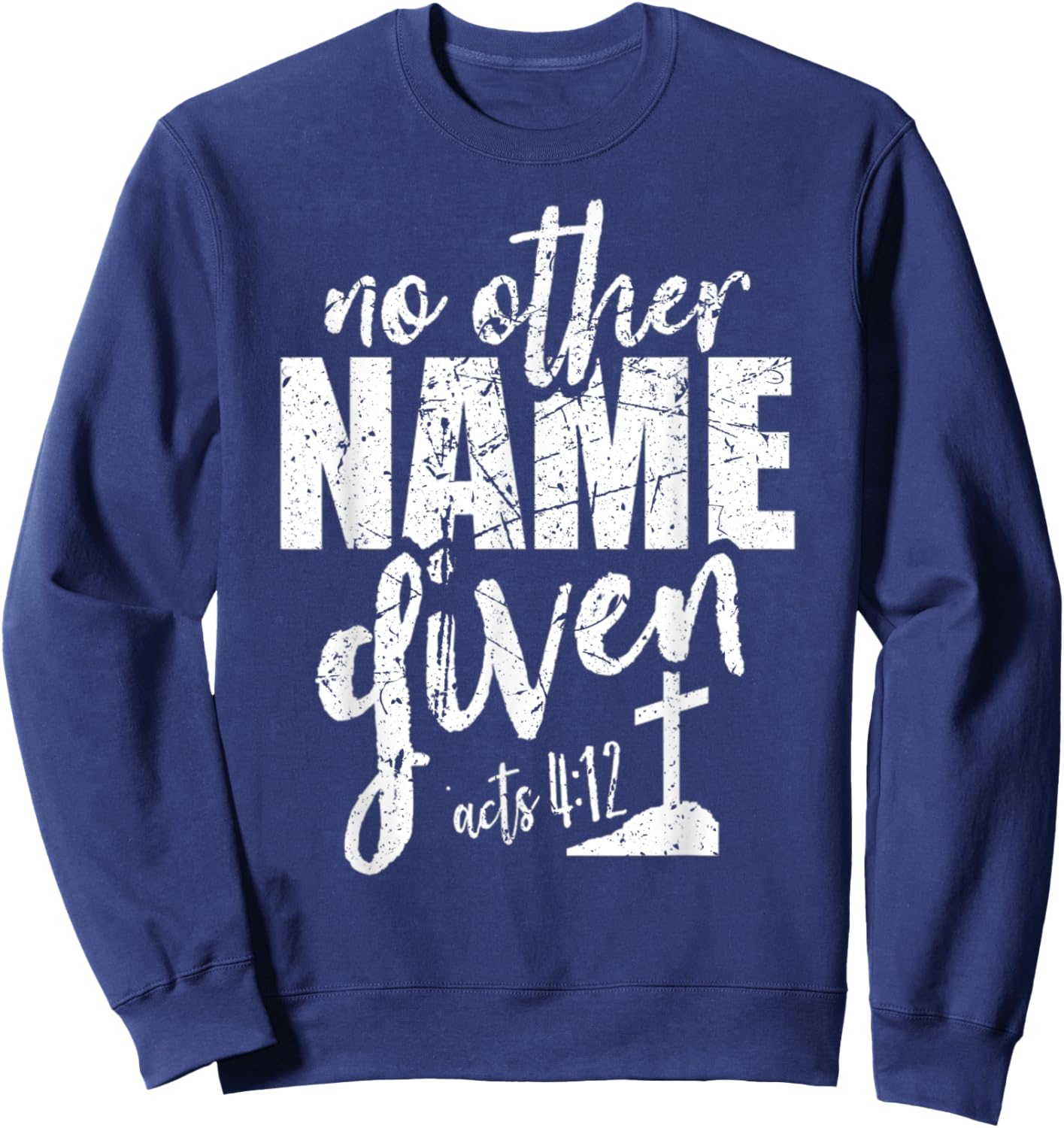 Christian Faith Bible Verse Acts 4:12 No Other Name Jesus Sweatshirt - Sweatshirt | Navy