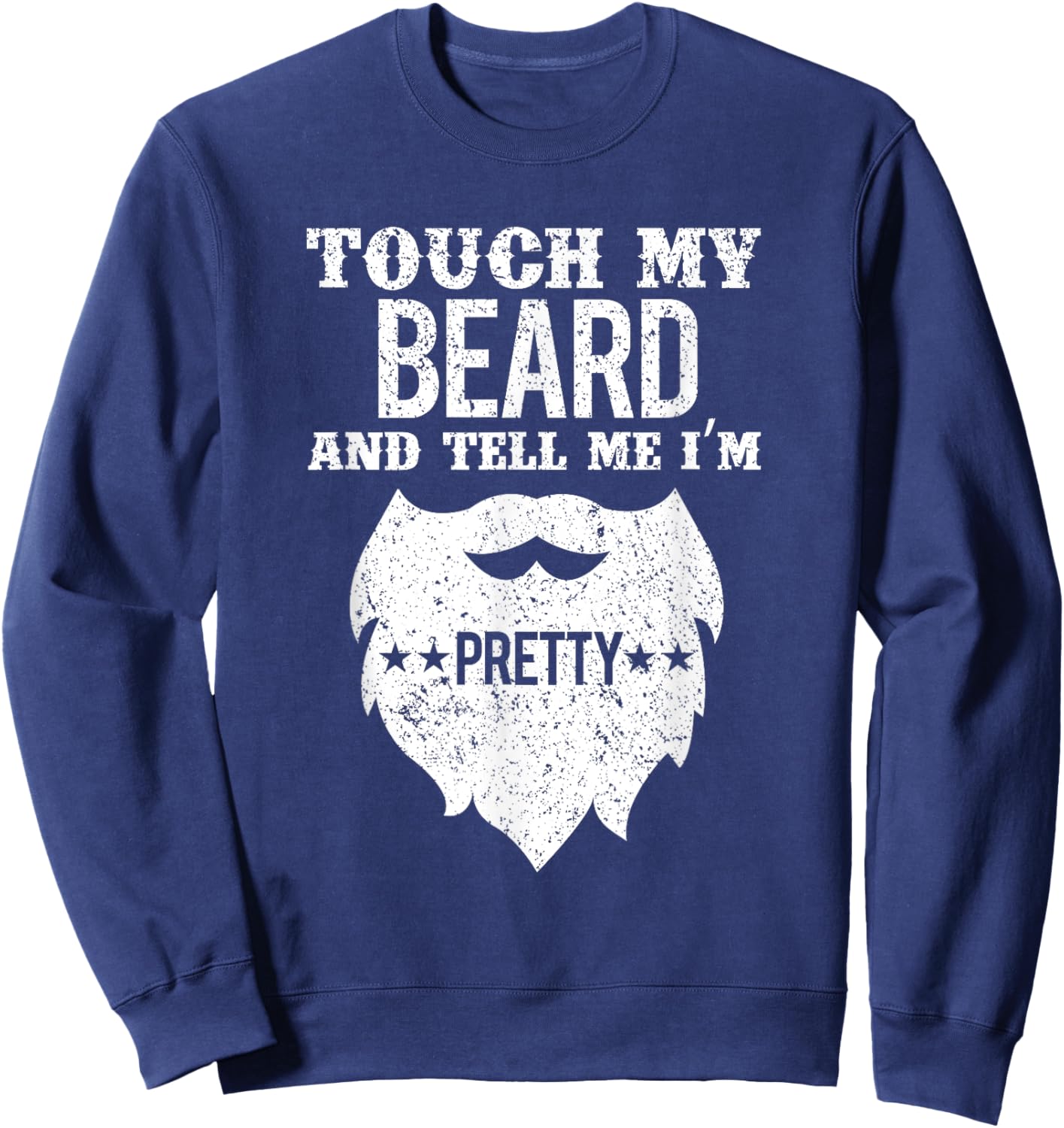 Vintage Funny Touch My Beard And Tell Me I'm Pretty Sweatshirt - Sweatshirt | Navy