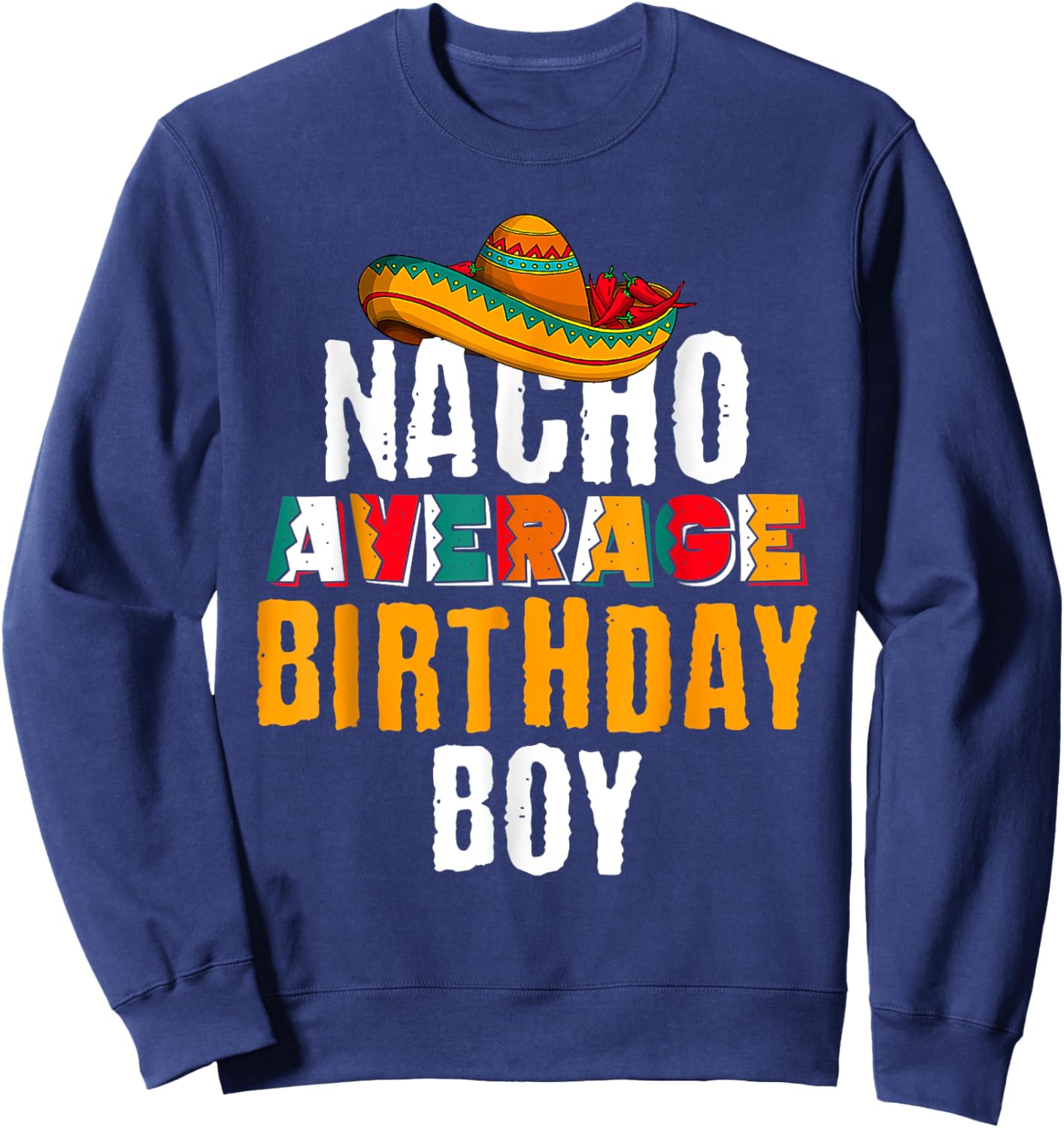 Nacho Average Birthday Boy Cinco De Mayo Funny Mexican Latin Sweatshirt - Sweatshirt | Navy