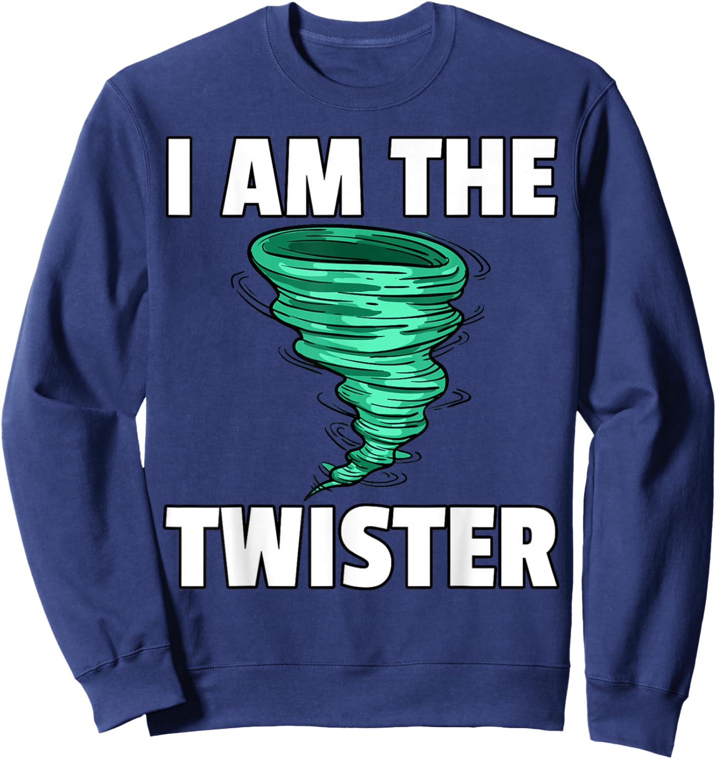 I Am The Storm Twister Tornado Hurricane Meteorologist Sweatshirt - Sweatshirt | Navy