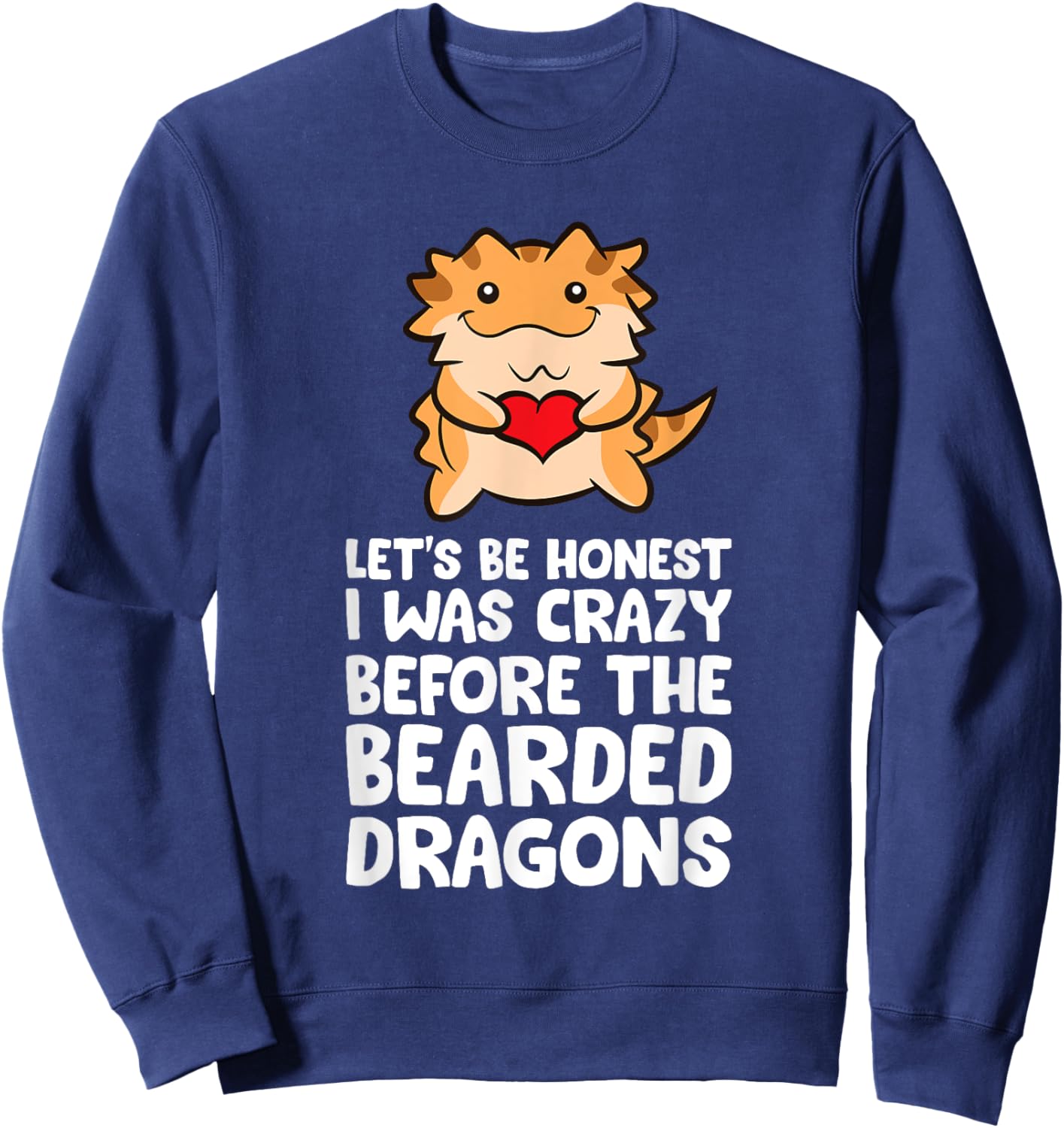 Let's Be Honest I Was Crazy Before The Bearded Dragons Sweatshirt - Sweatshirt | Navy